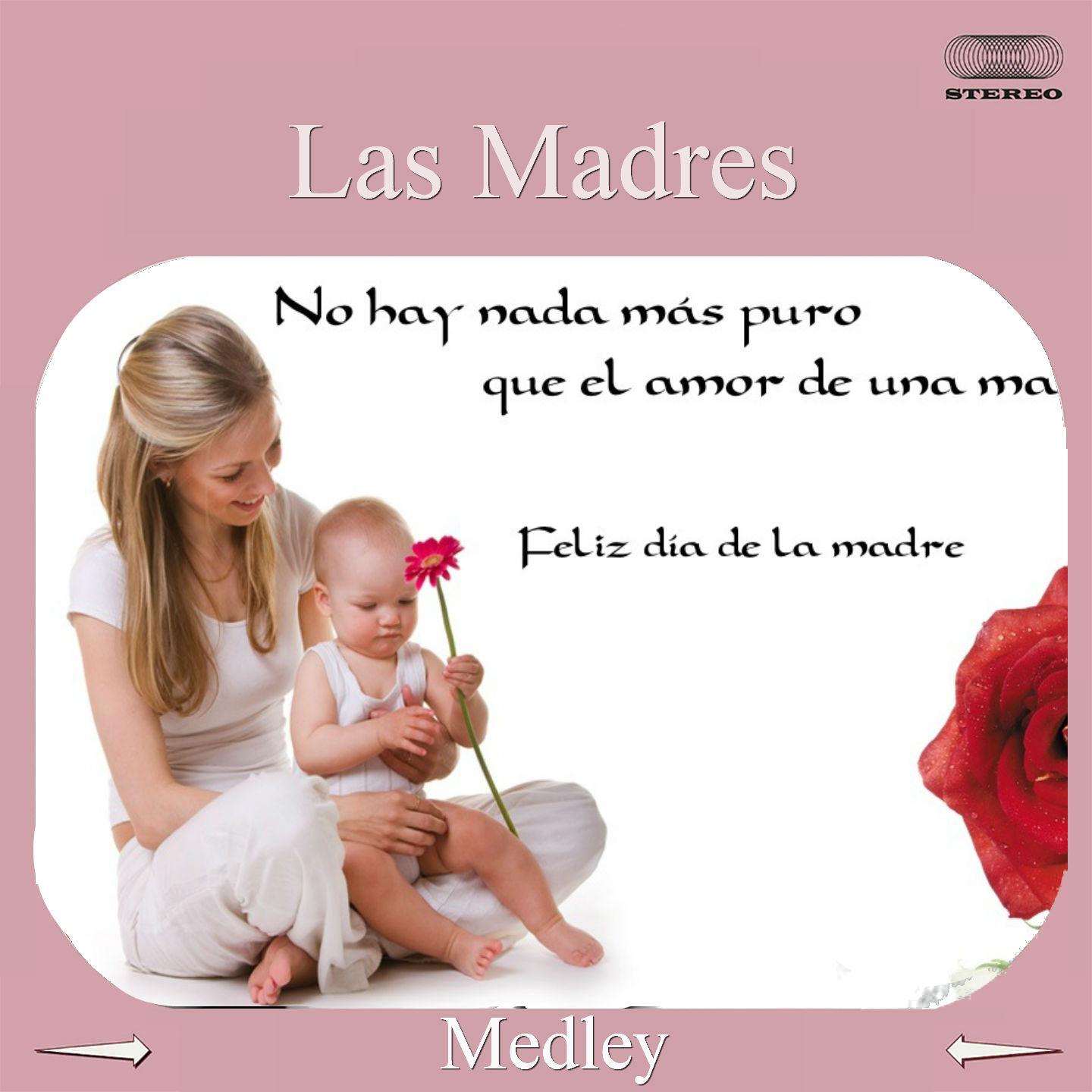 Las Madres Medley: Madre Angelical / Madre de Los Cabellos de Plata / Madre Hay Una Sola / Santa Madrecita / Para Ti Madre