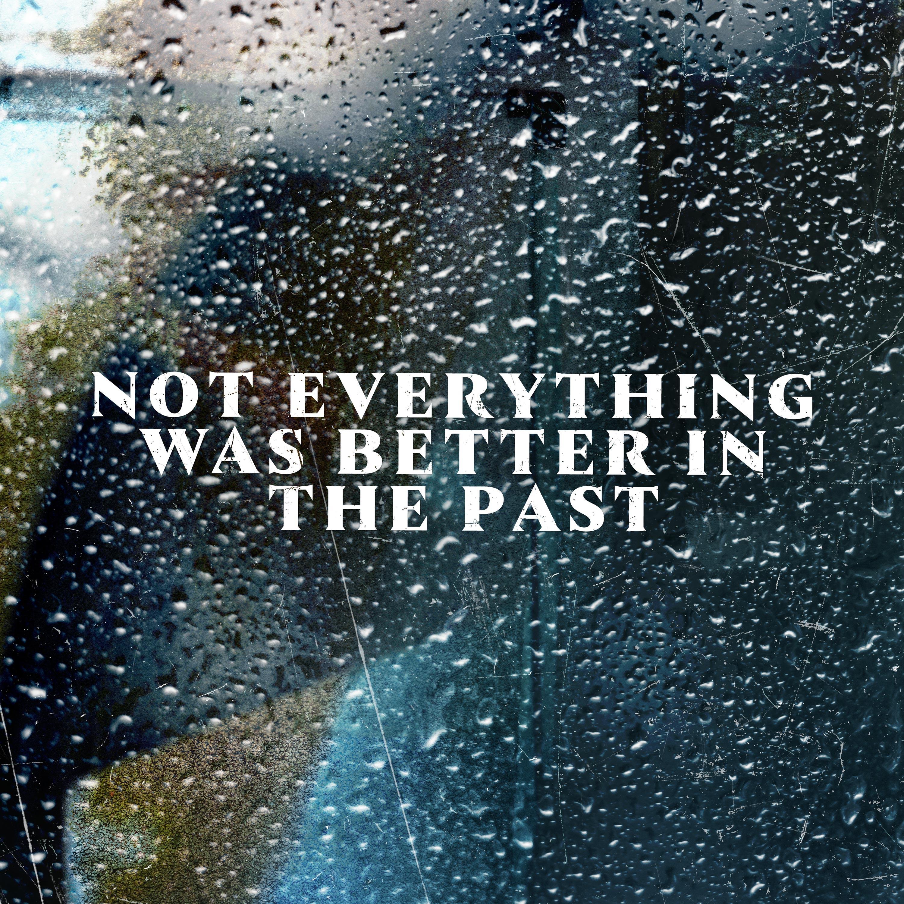 Not Everything Was Better in the Past (Edit)