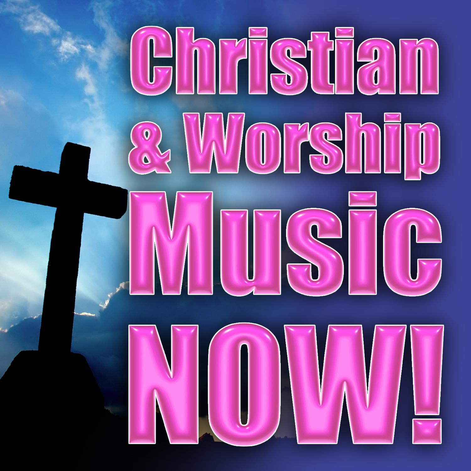 Christian & Worship Music Now!