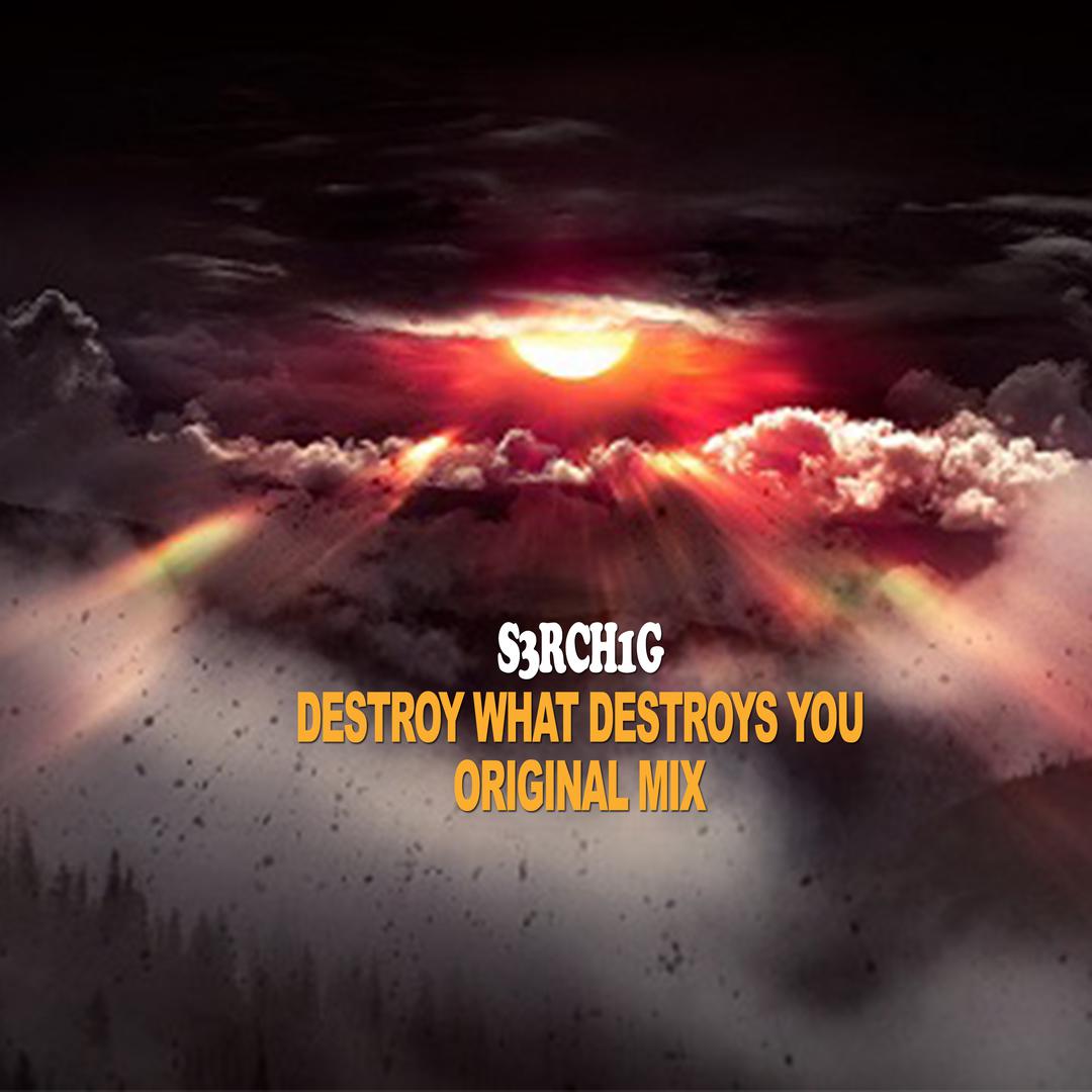 Destroy What Destroys You (Original Mix)