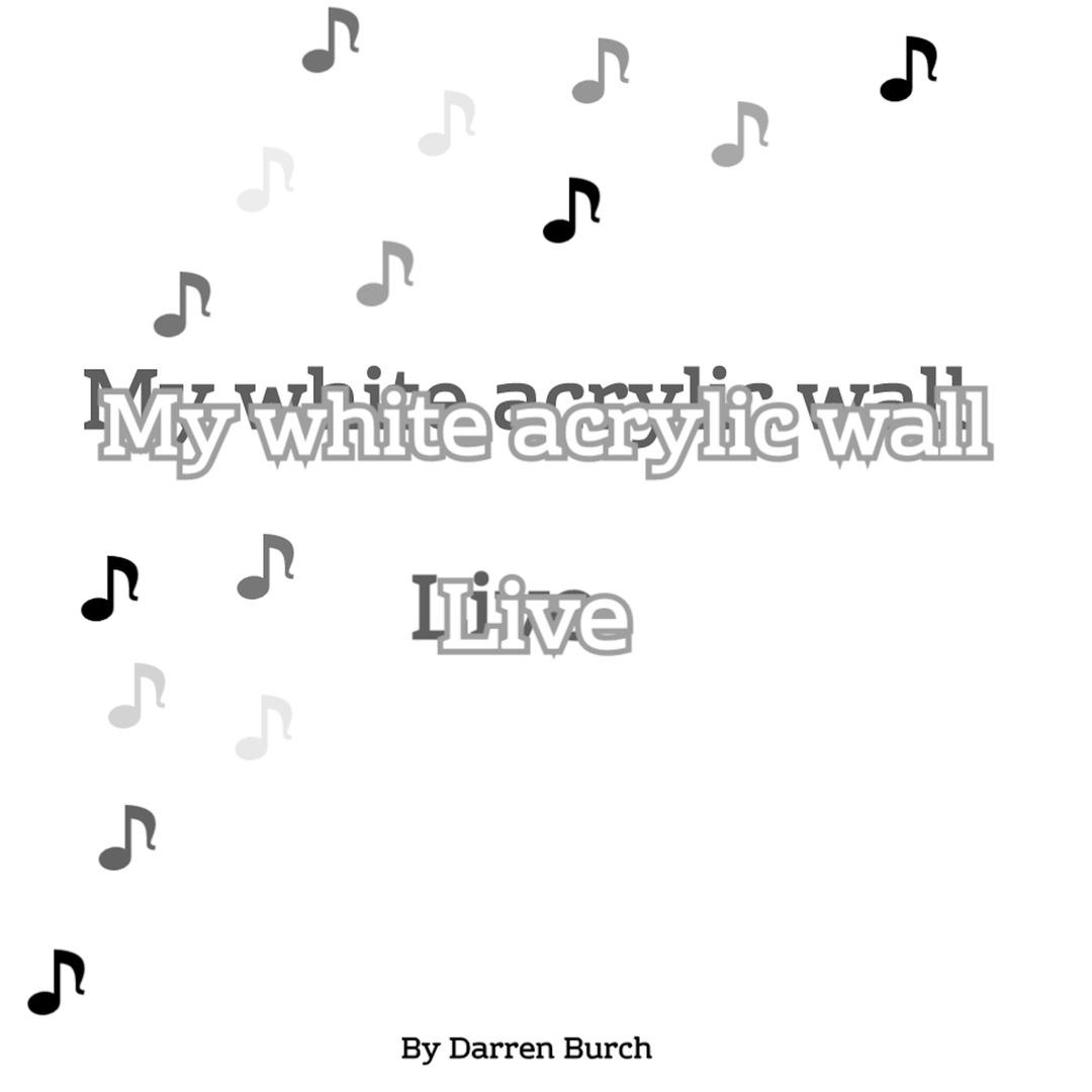 My white acrylic wall (live)