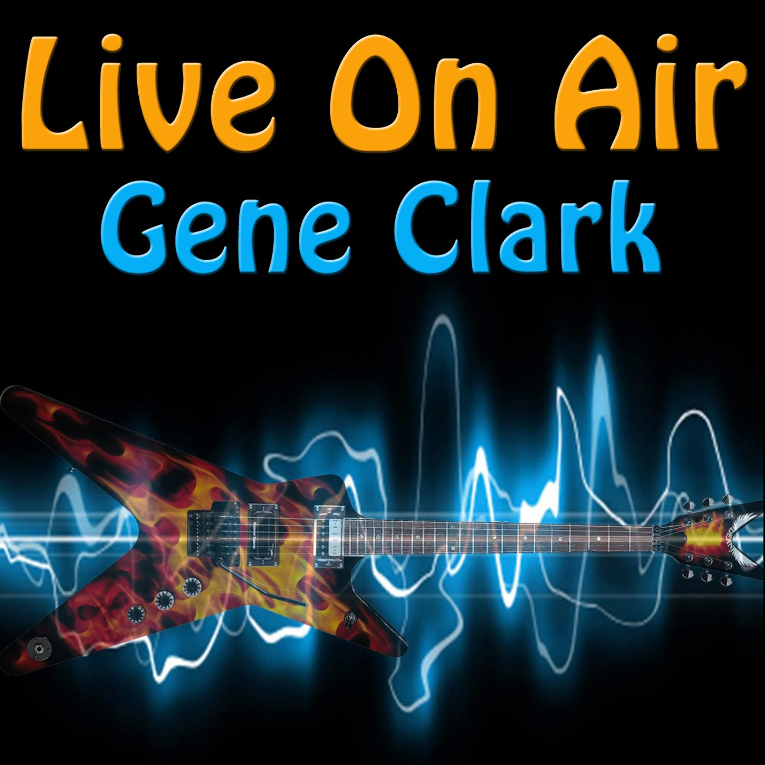 Live On Air: Gene Clark