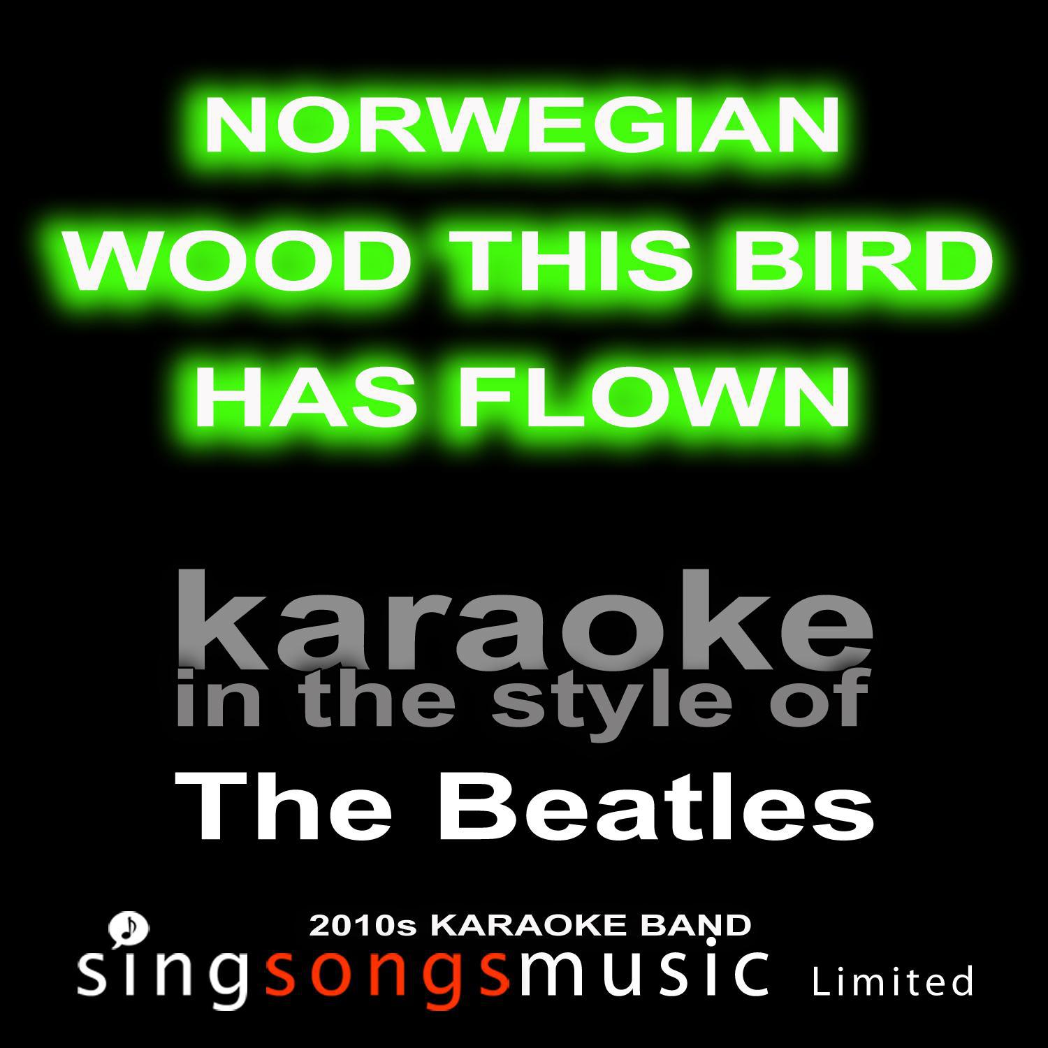 Norwegian Wood This Bird Has Flown (Originally Performed By The Beatles) [Karaoke Audio Version]