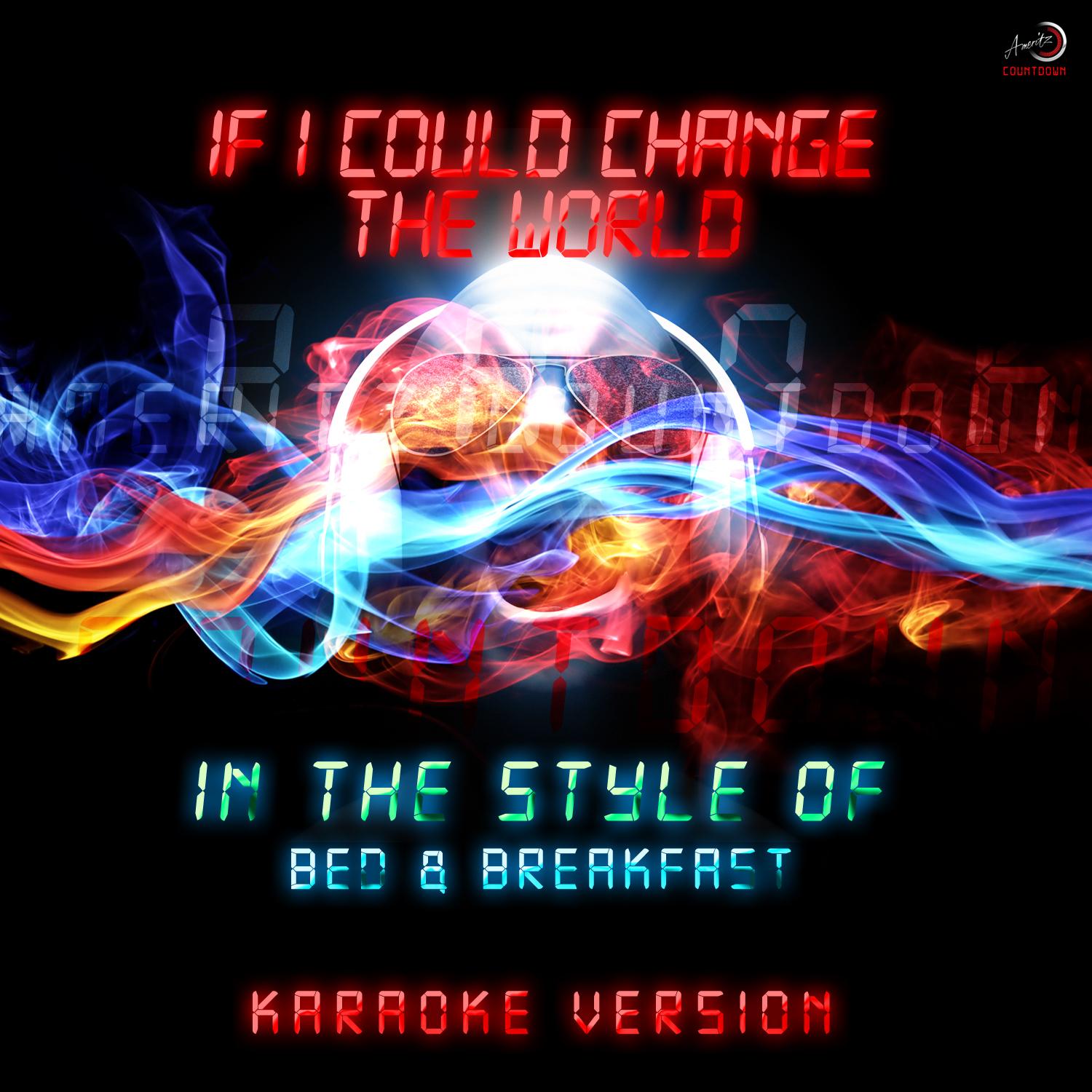 If I Could Change the World (In the Style of Bed & Breakfast) [Karaoke Version]