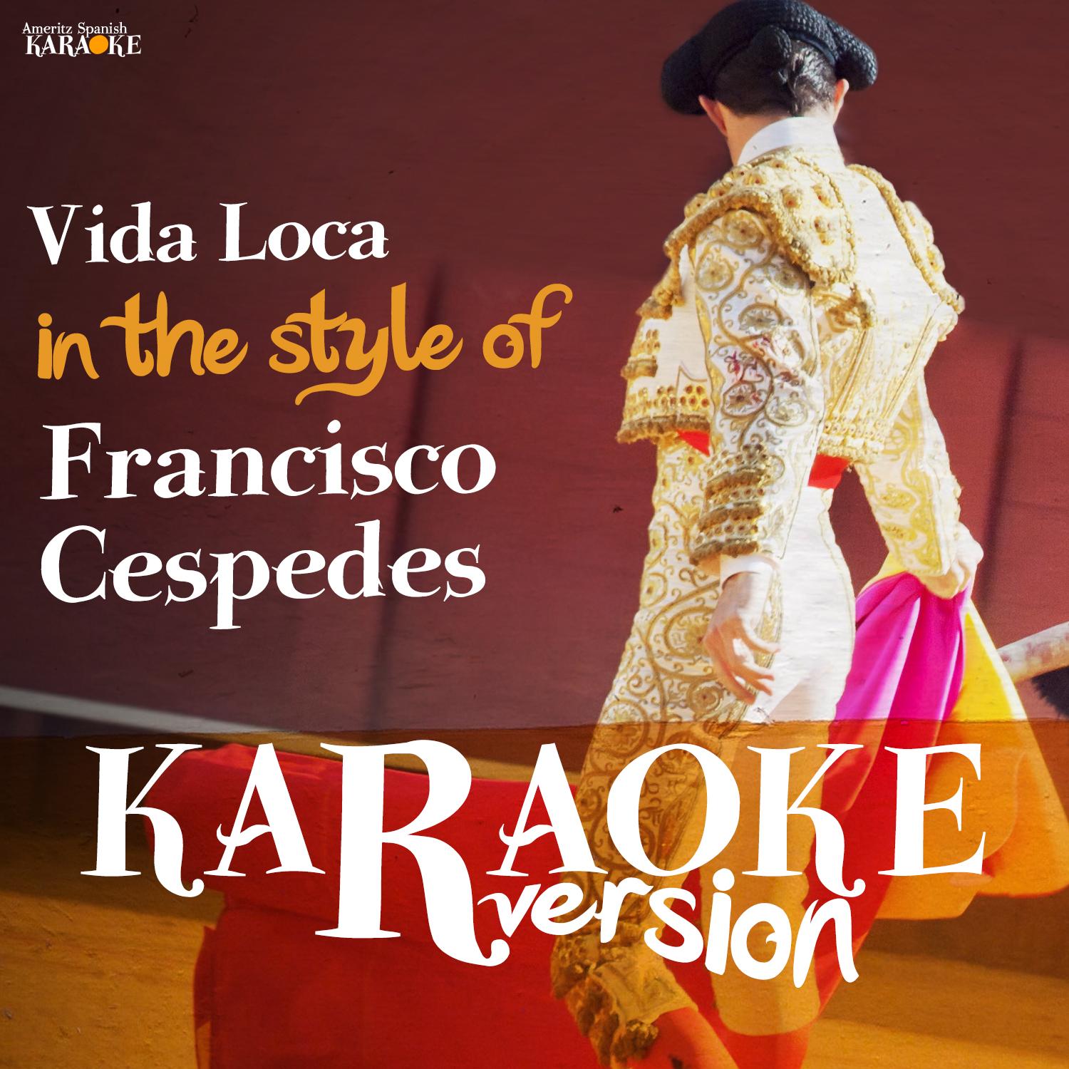 Vida Loca (In the Style of Francisco Cespedes) [Karaoke Version]