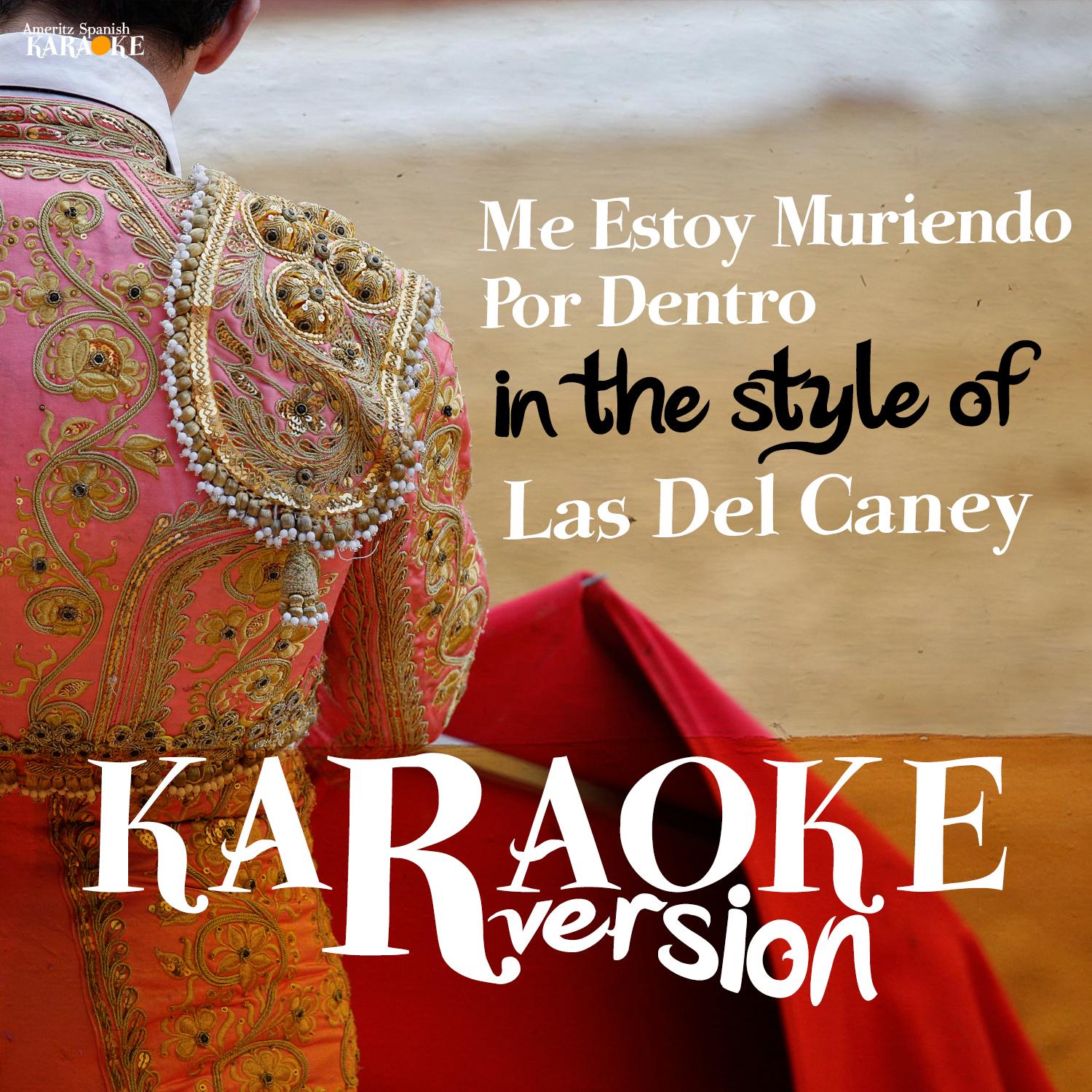 Me Estoy Muriendo Por Dentro (In the Style of Las Del Caney) [Karaoke Version] - Single