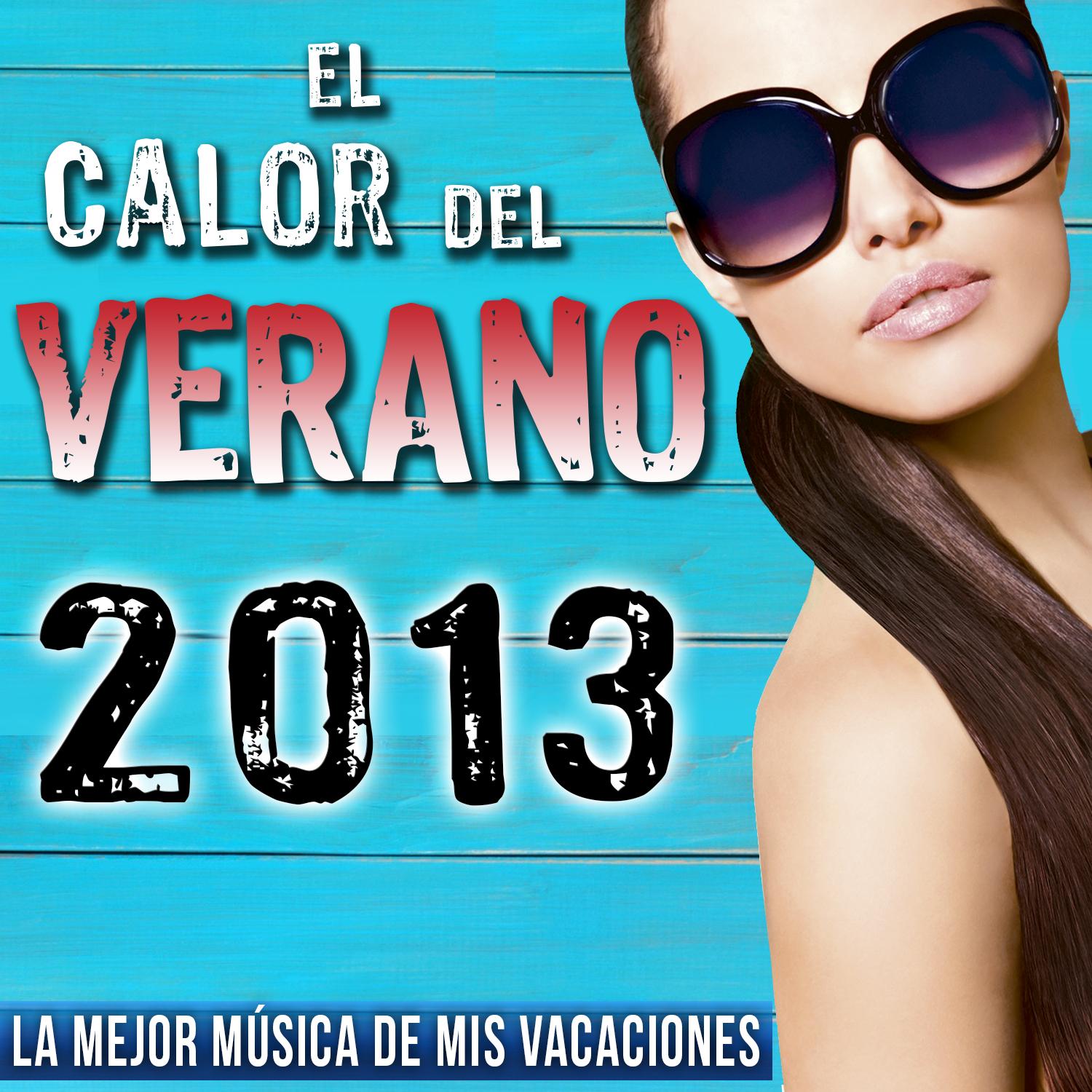 2013 el Calor del Verano, La Mejor Música de Mis Vacaciones