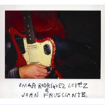 Omar Rodriguez Lopez & John Frusciante