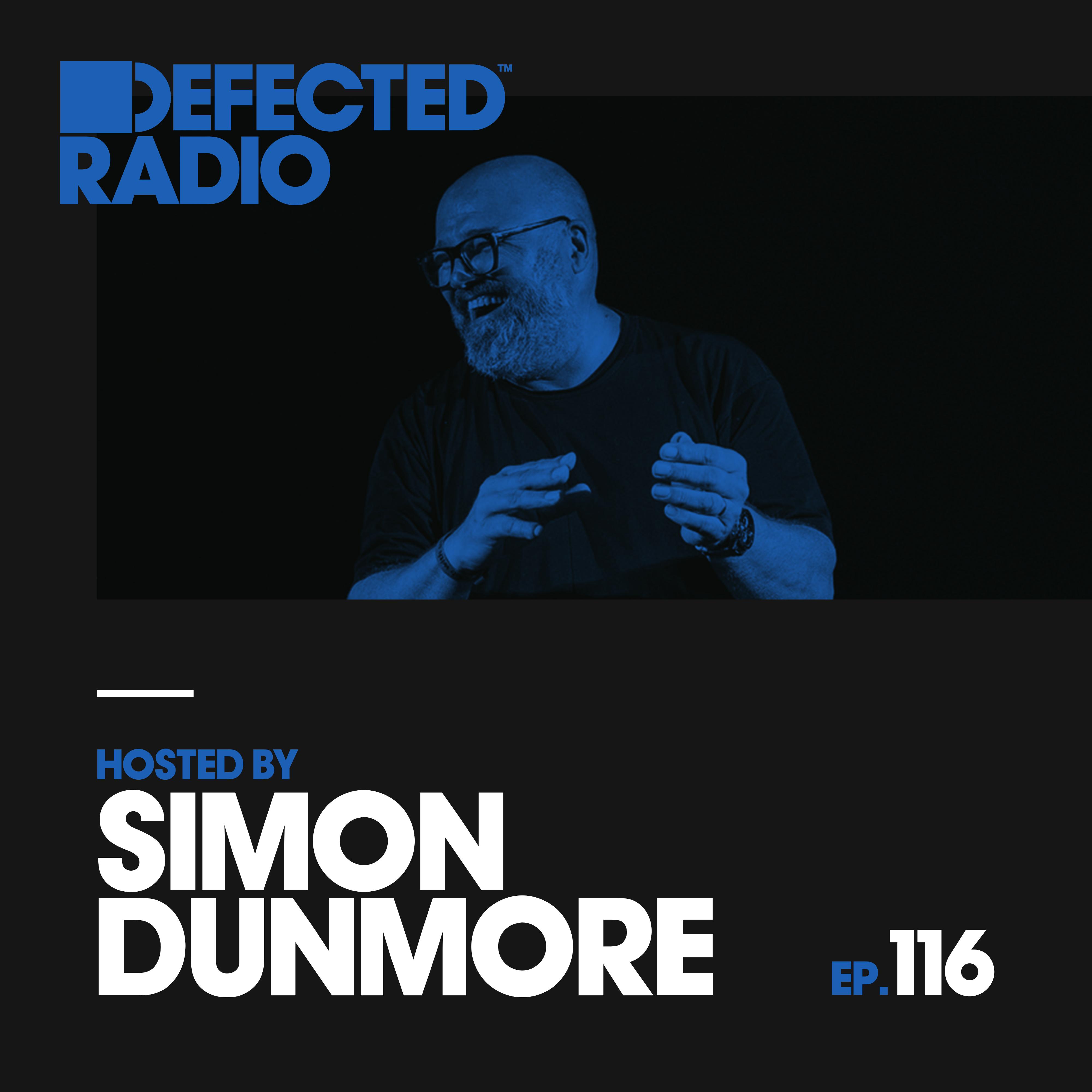 Defected Radio Episode 116 (hosted by Simon Dunmore)