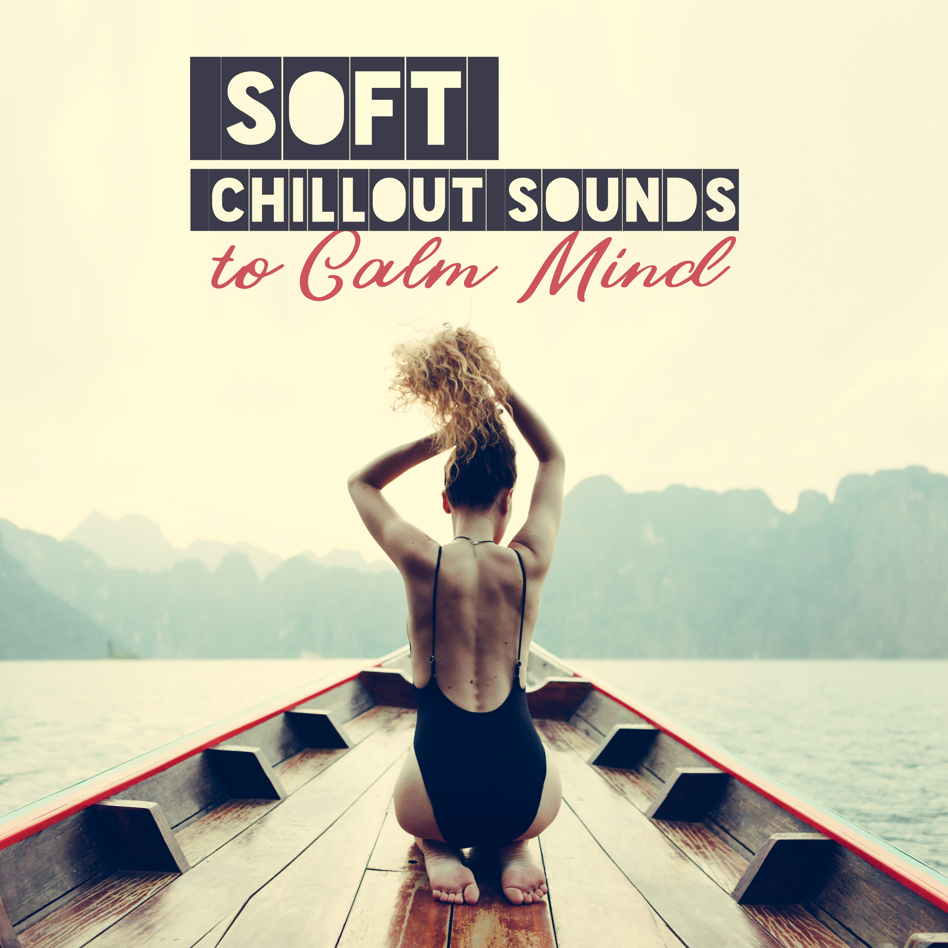 Soft Chillout Sounds to Calm Mind