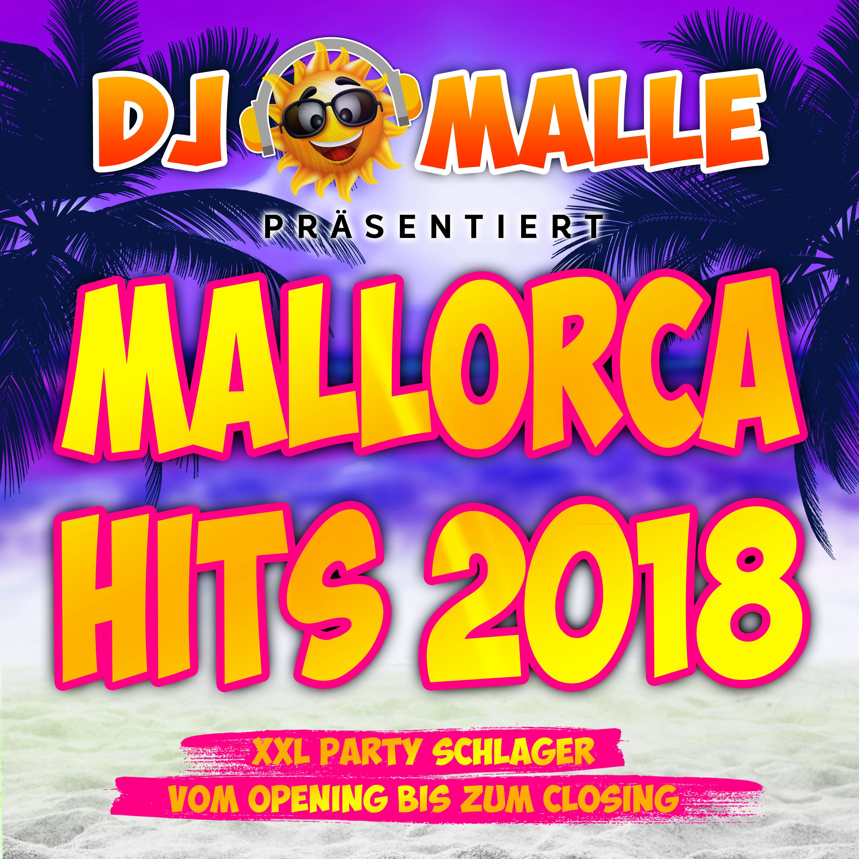 DJ Malle präsentiert Mallorca Hits 2018 - XXL Party Schlager vom Opeing bis zum Closing