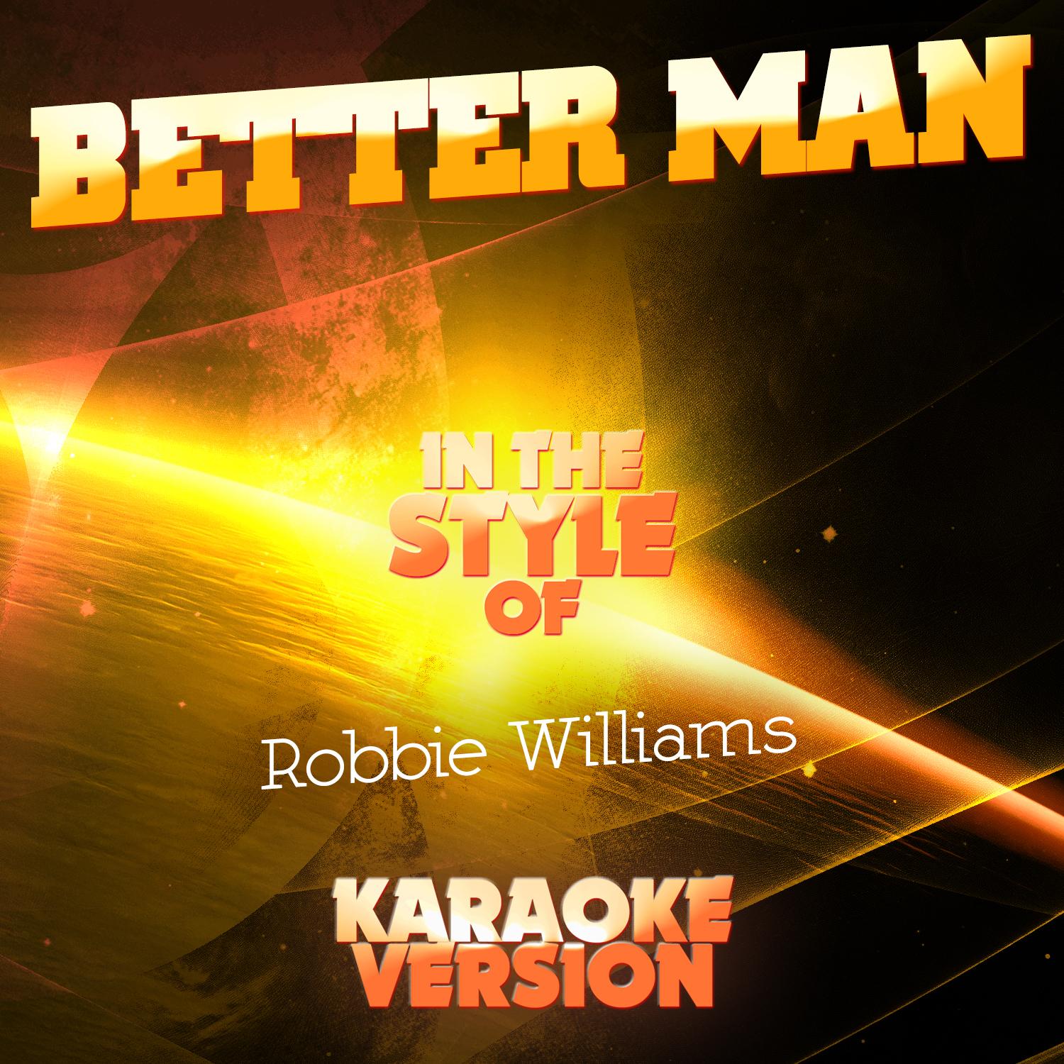 Better Man (In the Style of Robbie Williams) [Karaoke Version] - Single