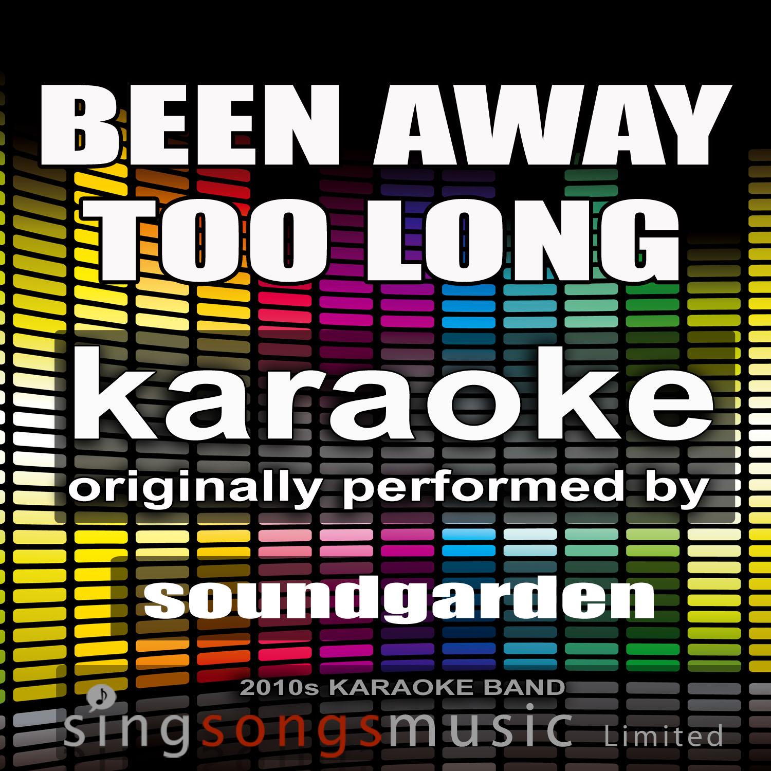 Been Away Too Long (Originally Performed By Soundgarden) [Karaoke Audio Version]