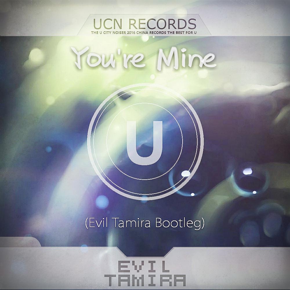 You're Mine (Evil Tamira Bootleg)