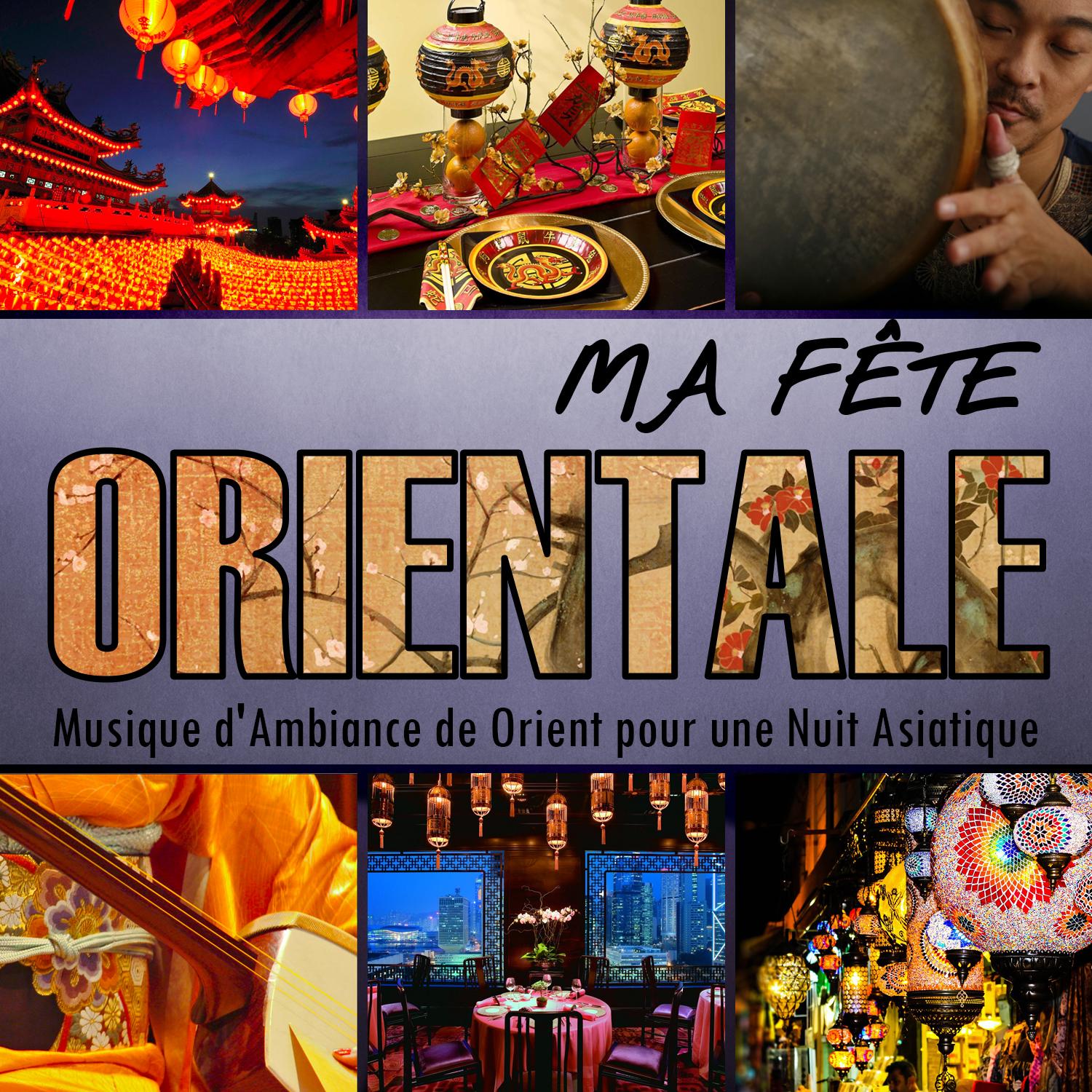 Ma Fête orientale. Musique d'Ambiance de Orient pour une Nuit asiatique