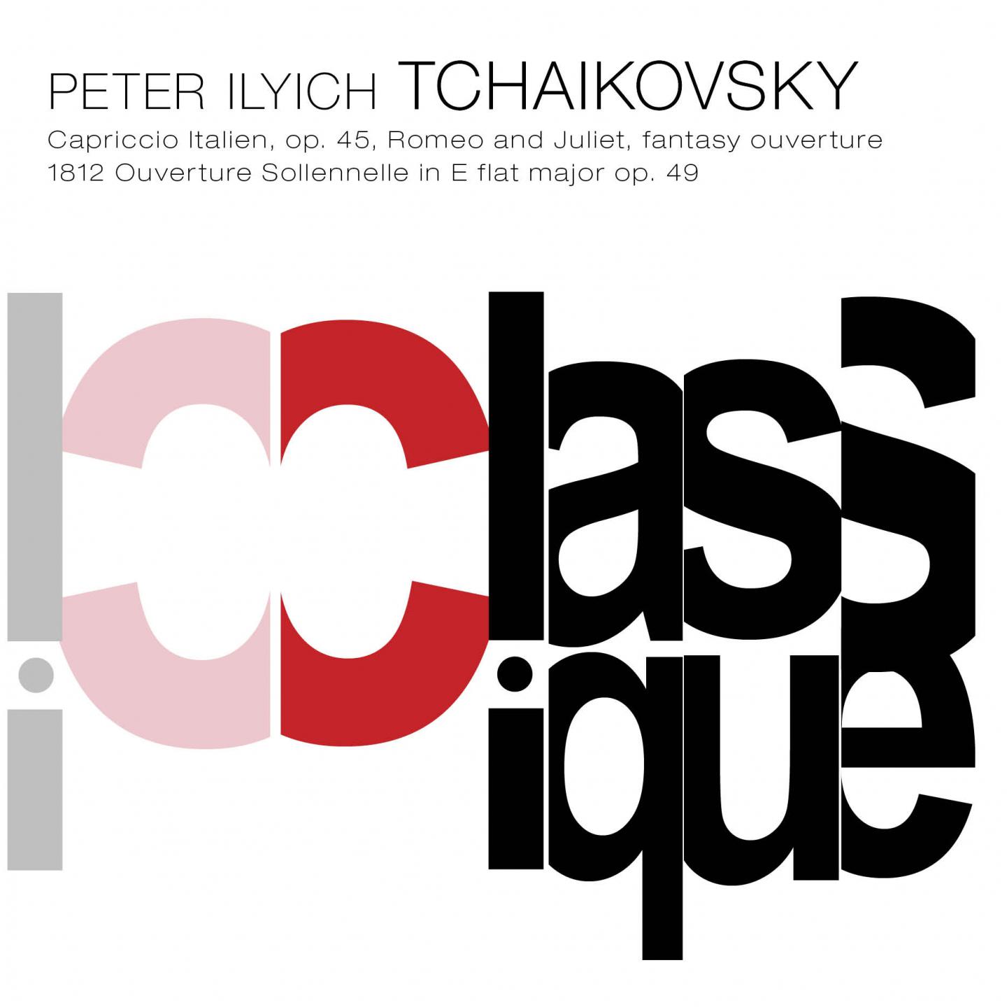 Tchaikovsky: Italian Capriccio, Op. 45, TH 47, Romeo and Juliet, TH 42 & 1812 Ouverture, Op. 49, TH 49