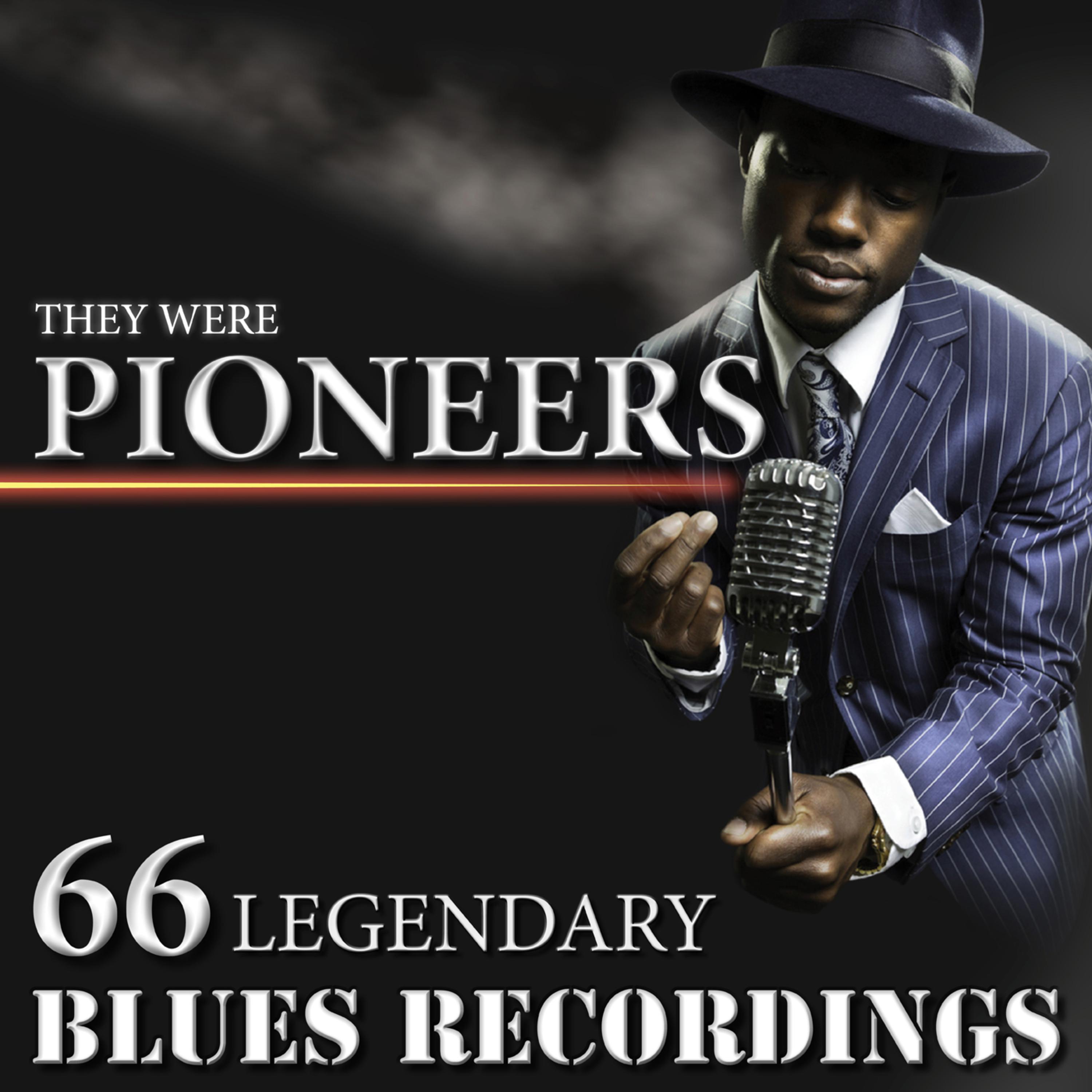 They Were Pioneers - 66 Legendary Blues Recordings