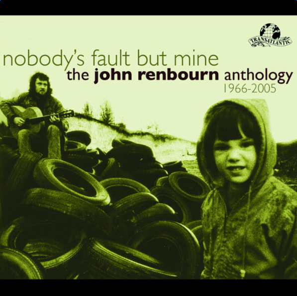 Nobody's Fault But Mine (The John Renbourn Anthology 1966-2005)