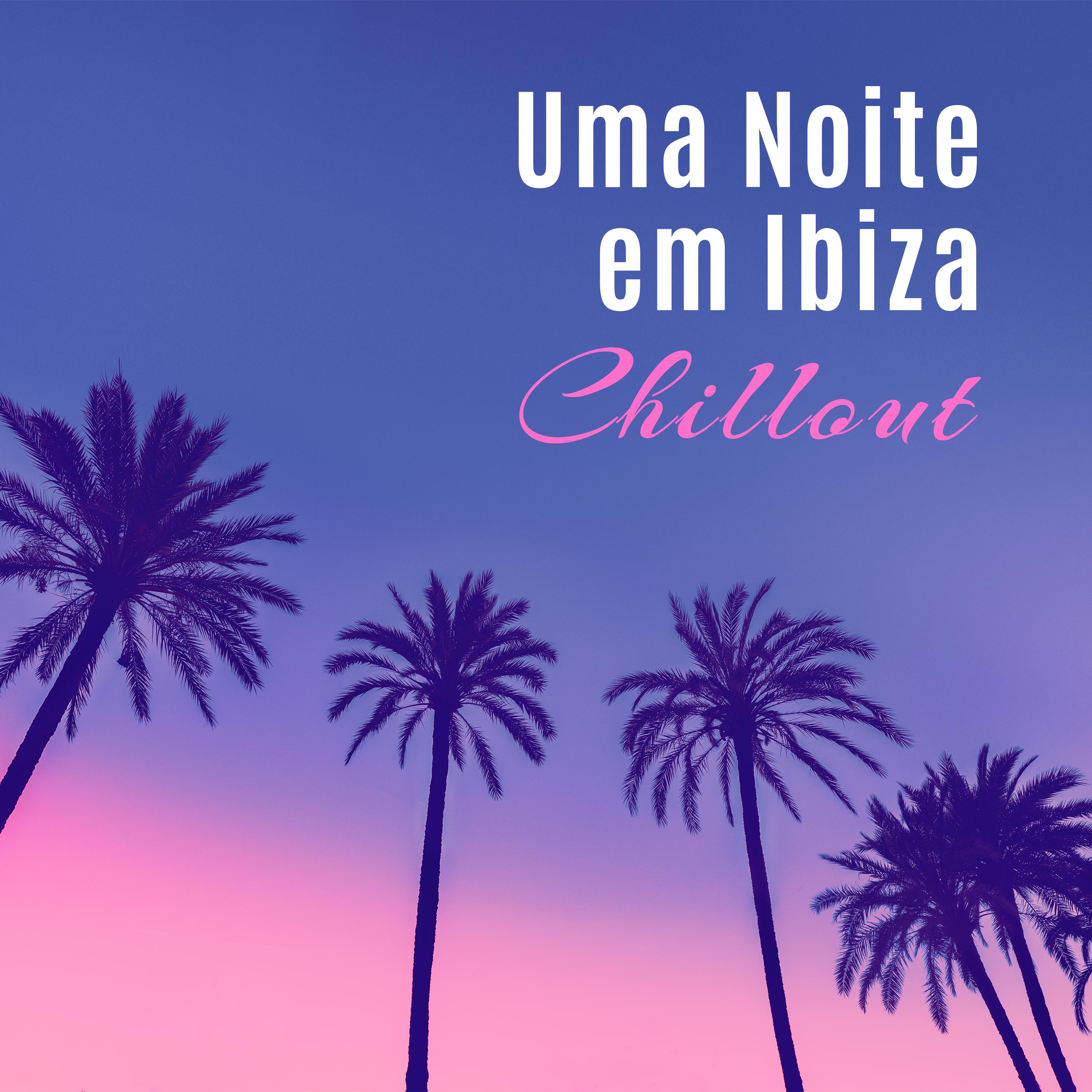 Uma Noite em Ibiza – Chillout – Batida Relaxante, Diversão e Prazer