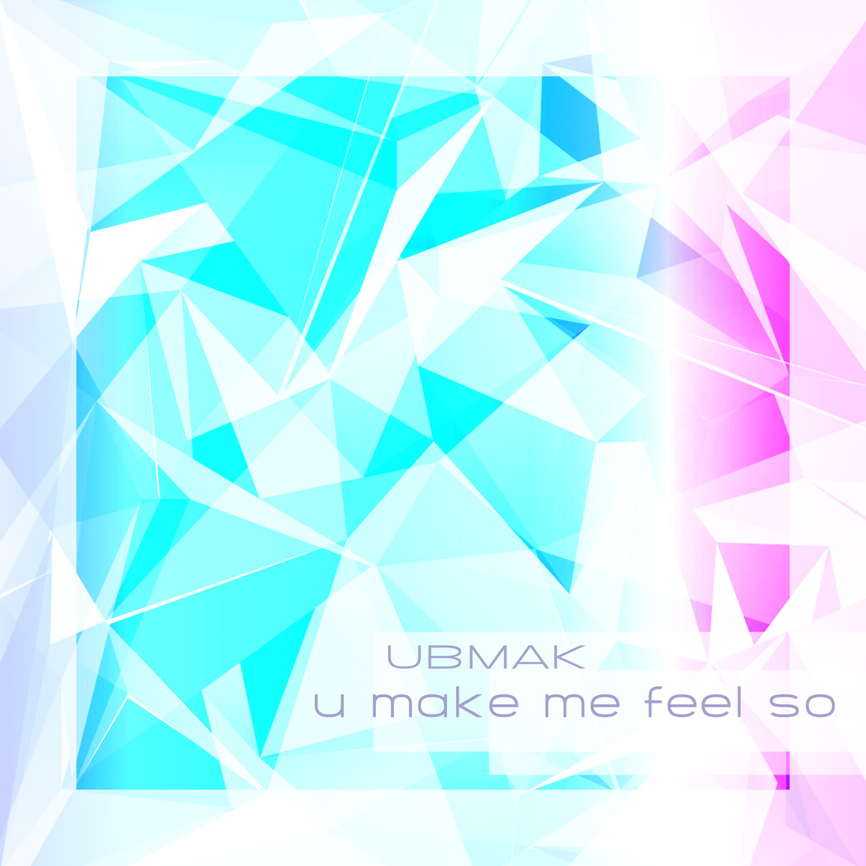 U Make Me Feel So (Now Ibiza 2014 Extended Remix)