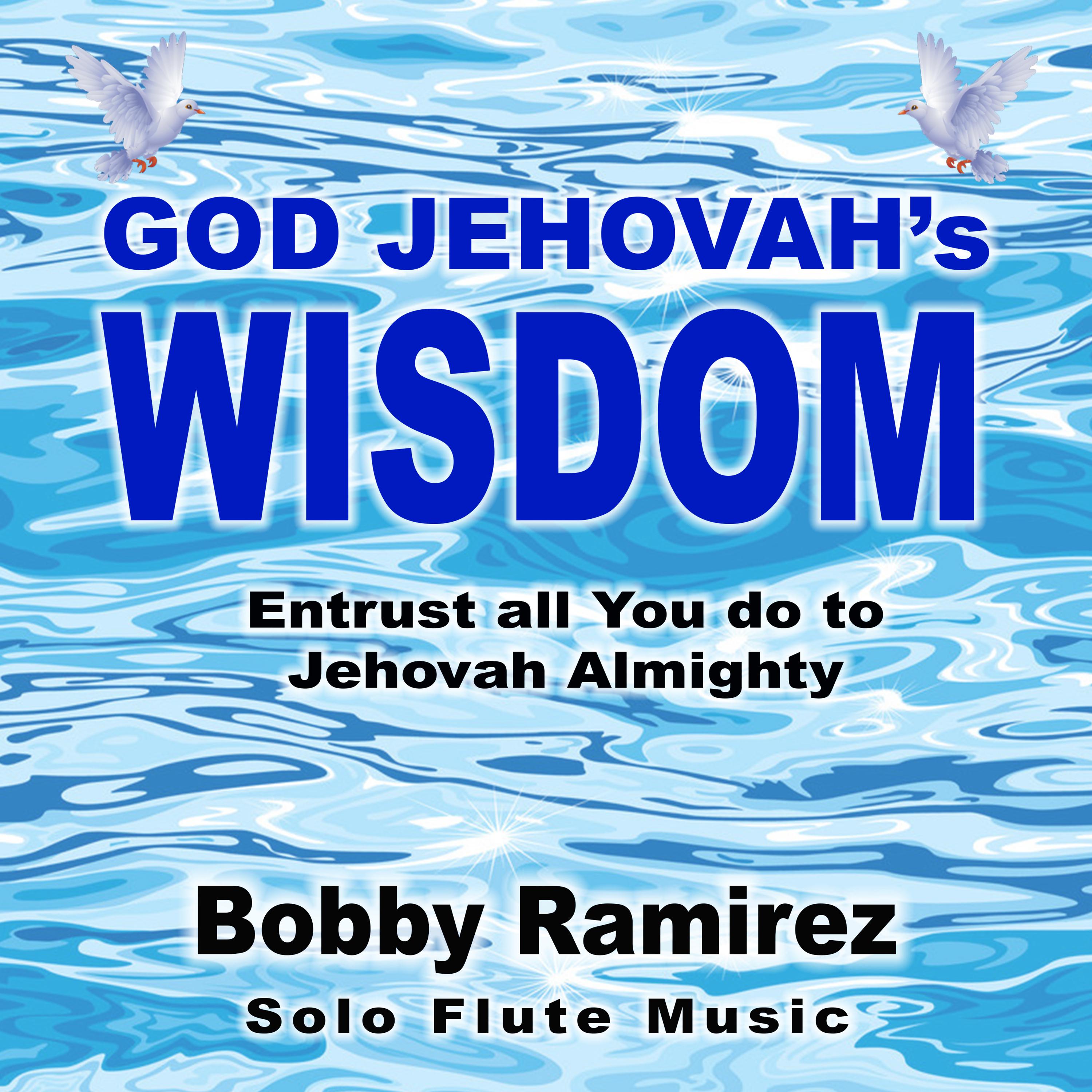 God Jehova's Wisdom: Entrust All You Do to Jehovah Almighty