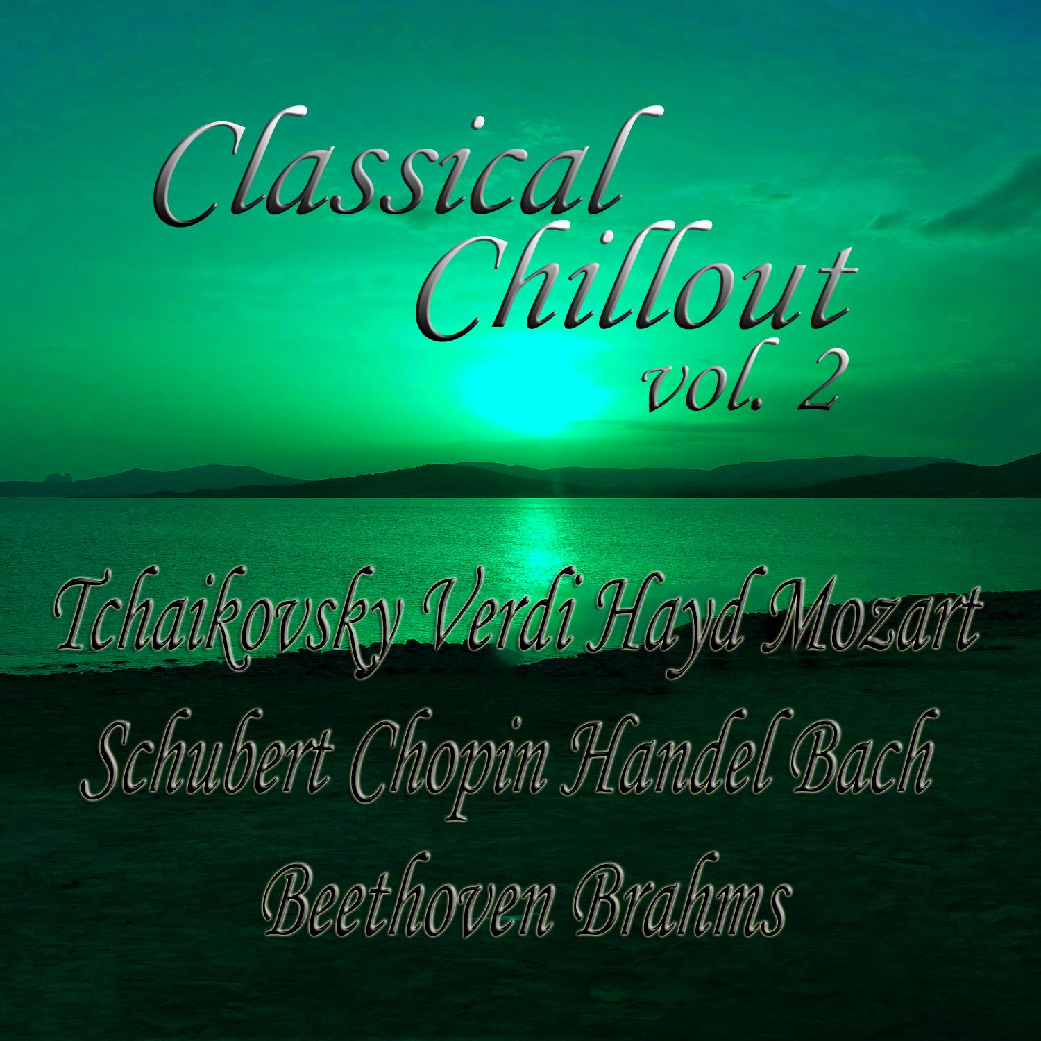 Classical Chillout Vol. 2 Tchaikovsky, Verdi, Haydn, Mozart, Schubert, Chopin, Handel, Bach, Beethoven, Brahms