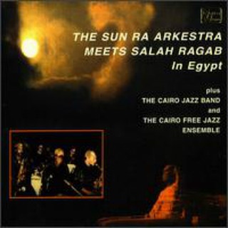 Sun Ra Arkestra Meets Salah Ragab in Egypt