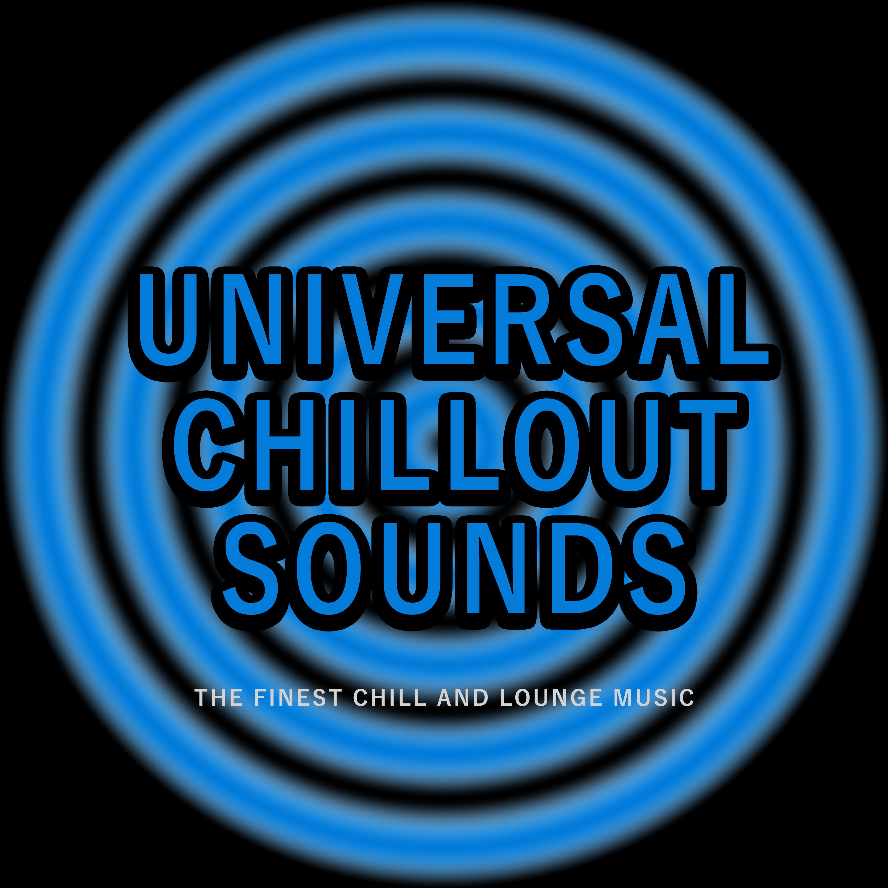 Universal Chillout Sounds (The Finest Chill and Lounge Music)
