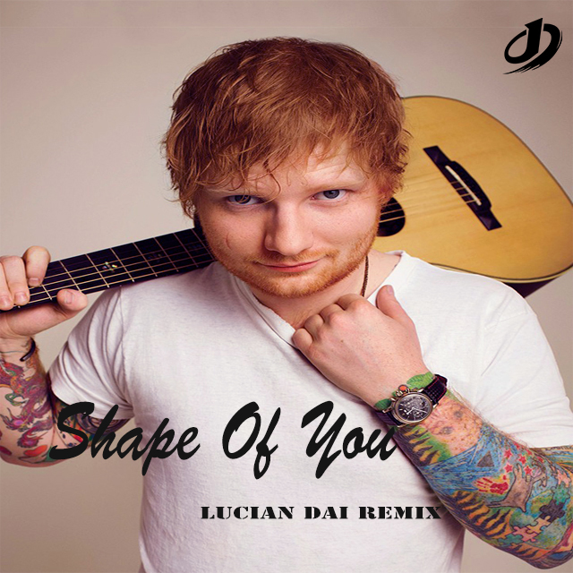 Shape Of You（Lucian Dai Remix）