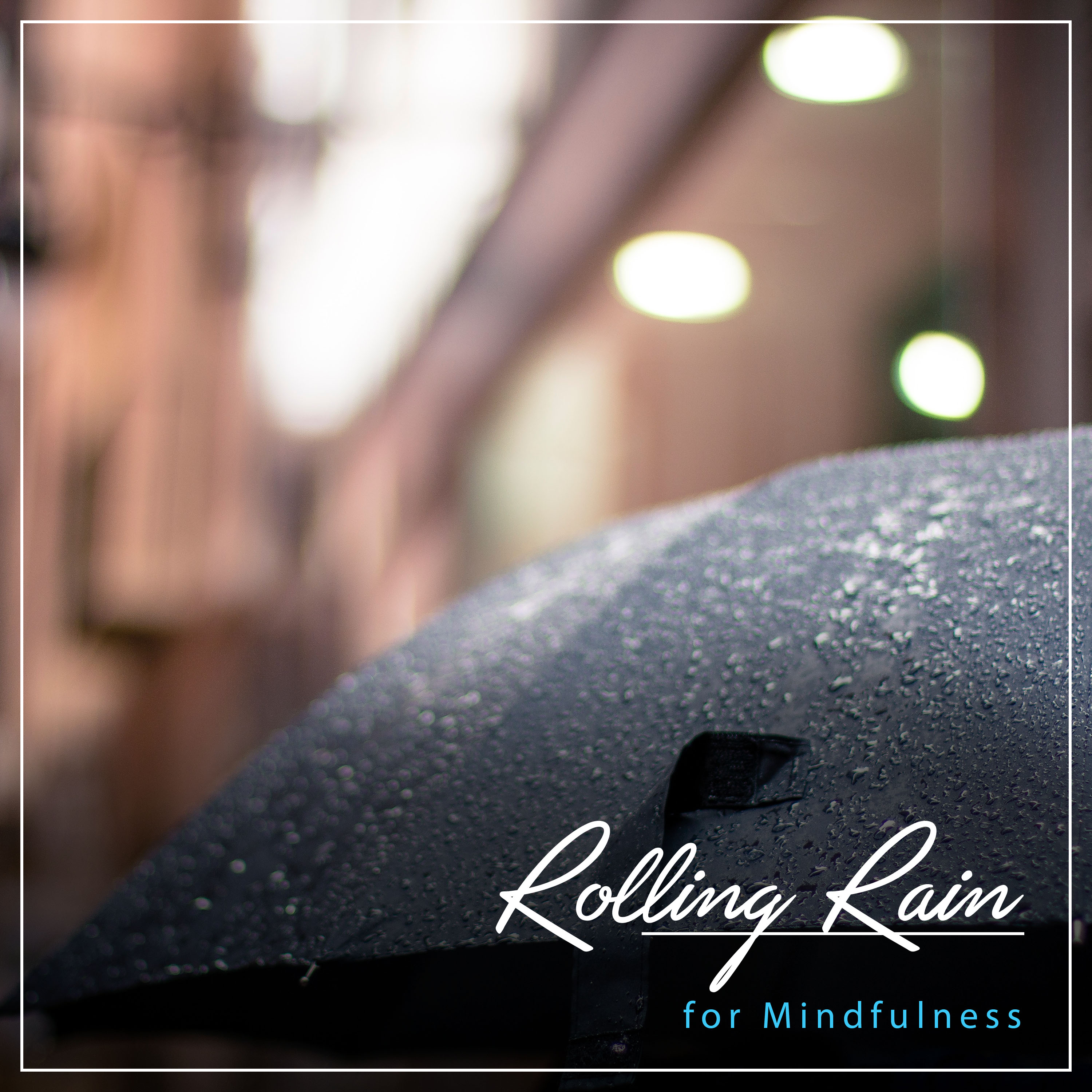 10 Rolling Rain Sounds for Mindfulness