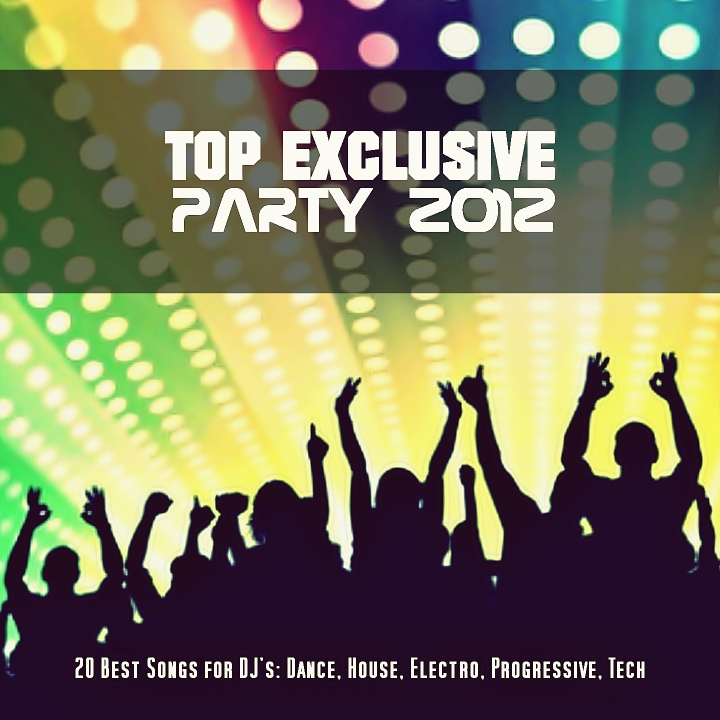 Top Exclusive Party 2012 (20 Best Songs For DJ's: Dance, House, Electro, Progressive, Tech)