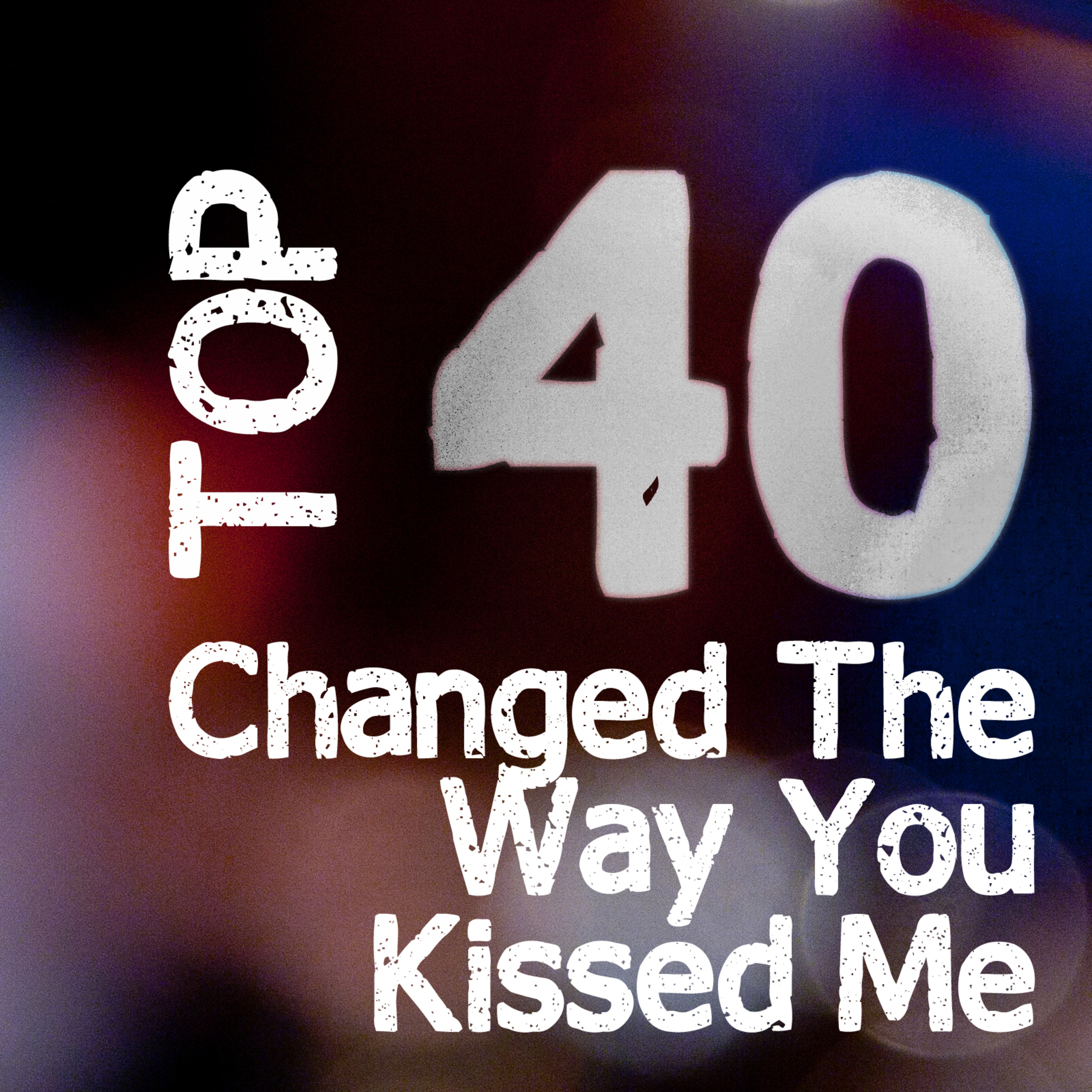 Changed The Way You Kiss Me