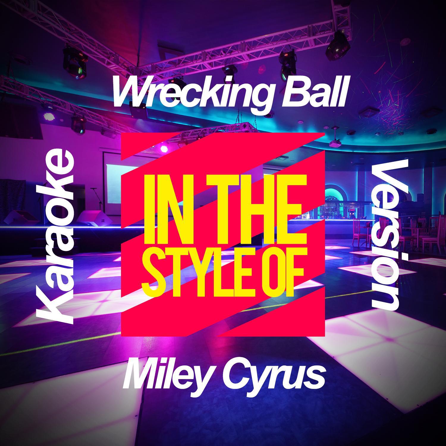 Wrecking Ball (In the Style of Miley Cyrus) [Karaoke Version]