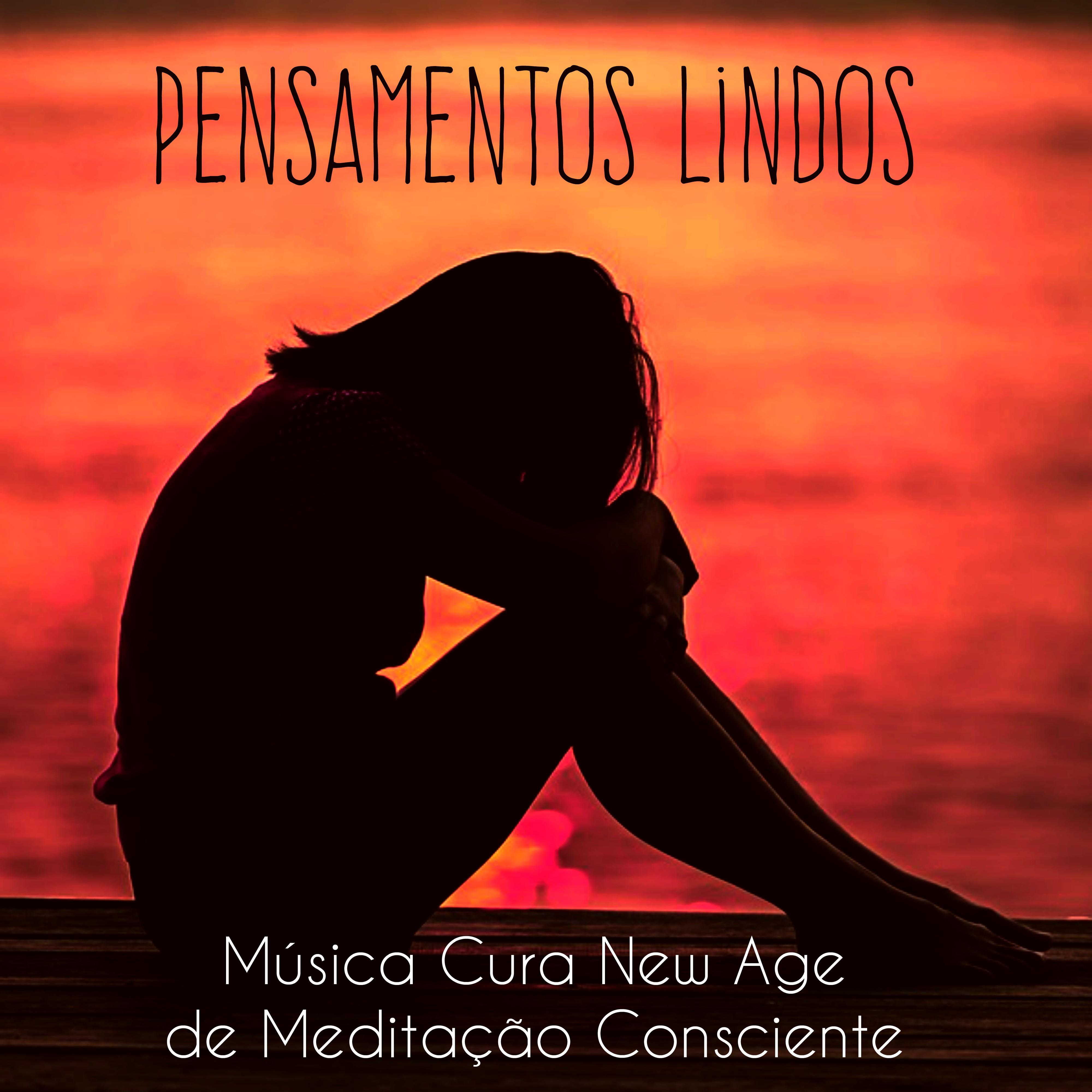 Pensamentos Lindos - Música Cura New Age de Meditação Consciente para Aula de Yoga Boa Noite de Sono Toque Terapêutico com Sons Naturais Instrumentais Binaurais