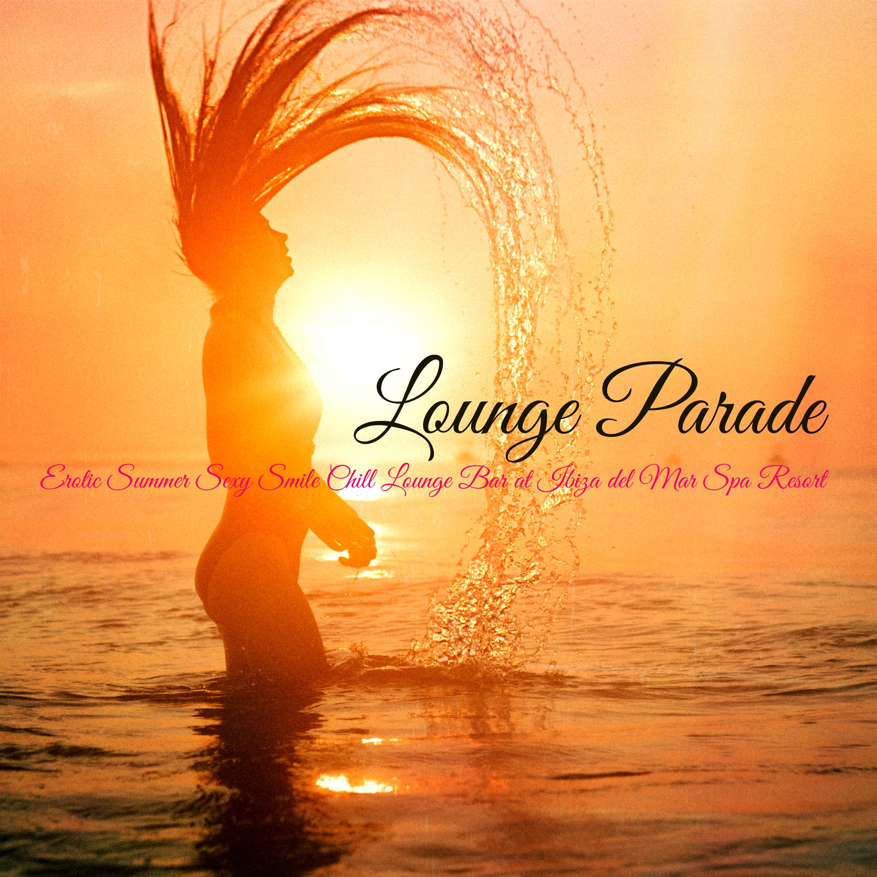 Lounge Parade – Erotic Summer **** Smile Chill Lounge Bar at Ibiza del Mar Spa Resort