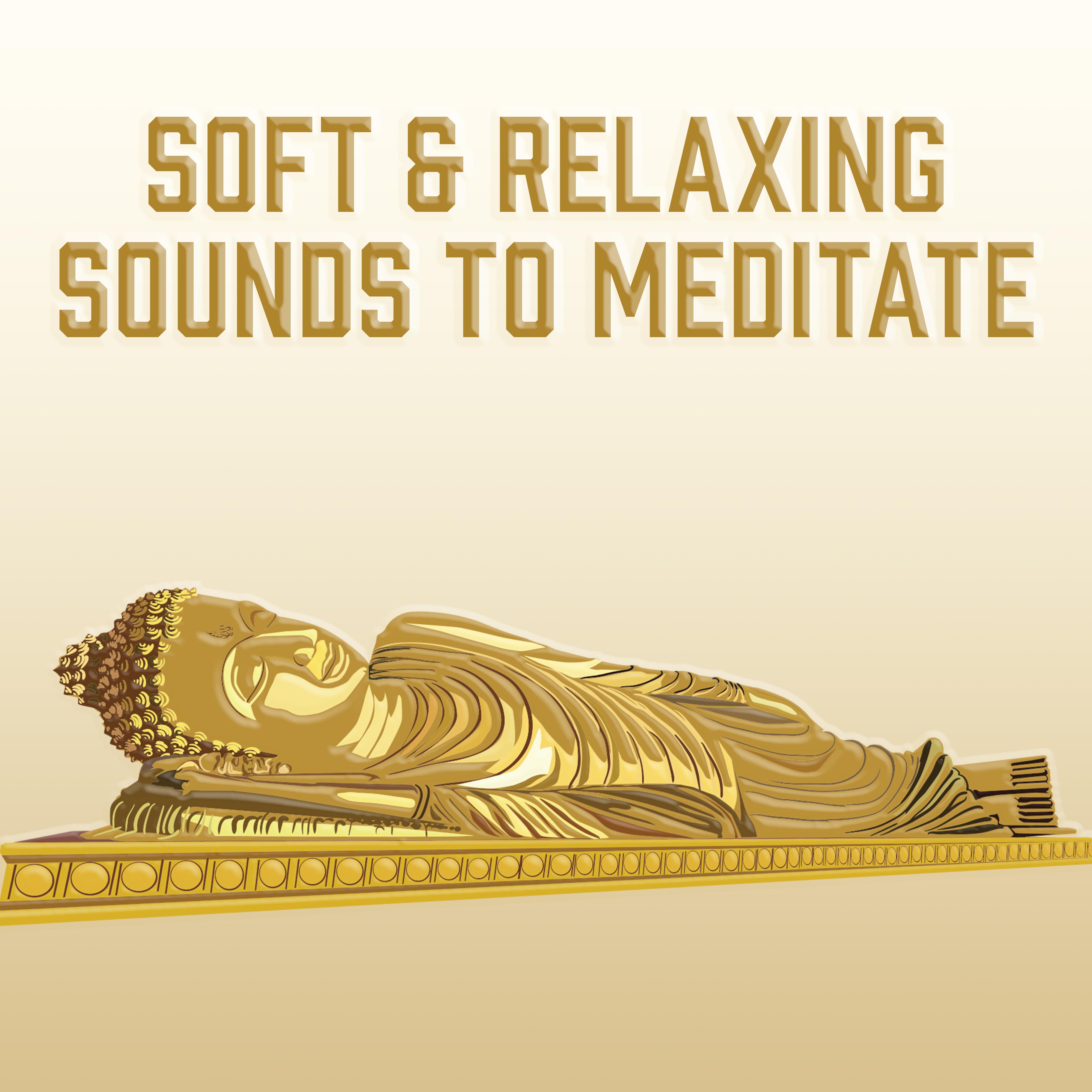 Soft & Relaxing Sounds to Meditate – Calming Mantras, Self Improve, Inner Silence, Stress Relief