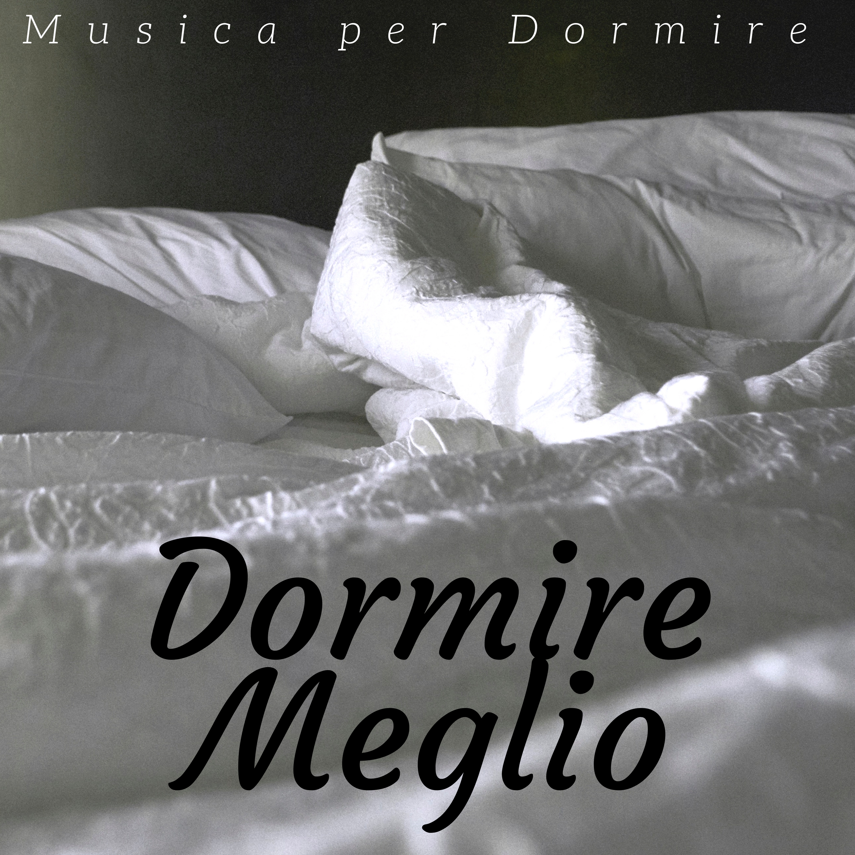 Dormire Meglio - Musica per Dormire con il Potere del Sonno Rigenerante
