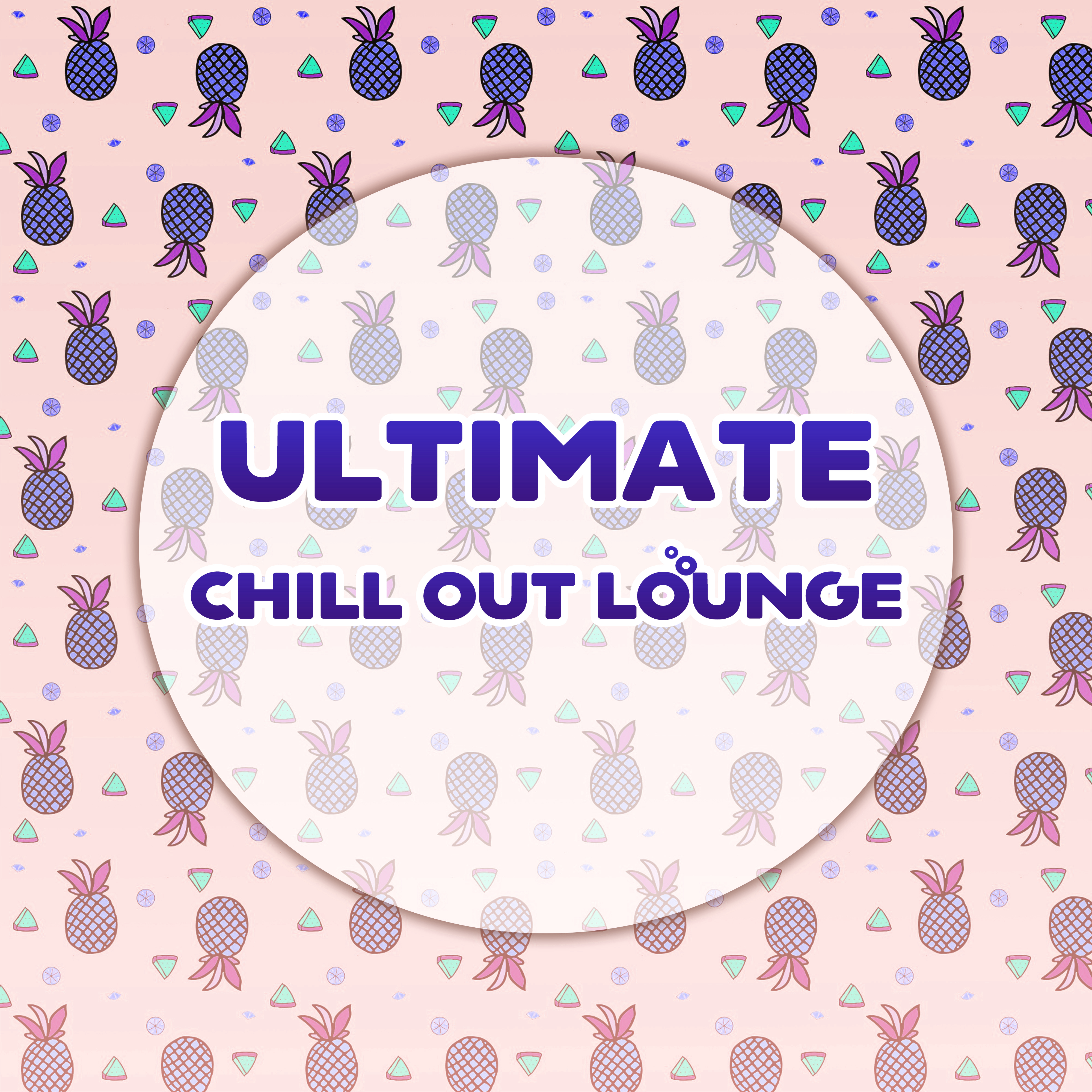 Ultimate Chill Out Lounge – Relax & Chill, Fresh Beats of Chillout, Ambient Electronic Vibes