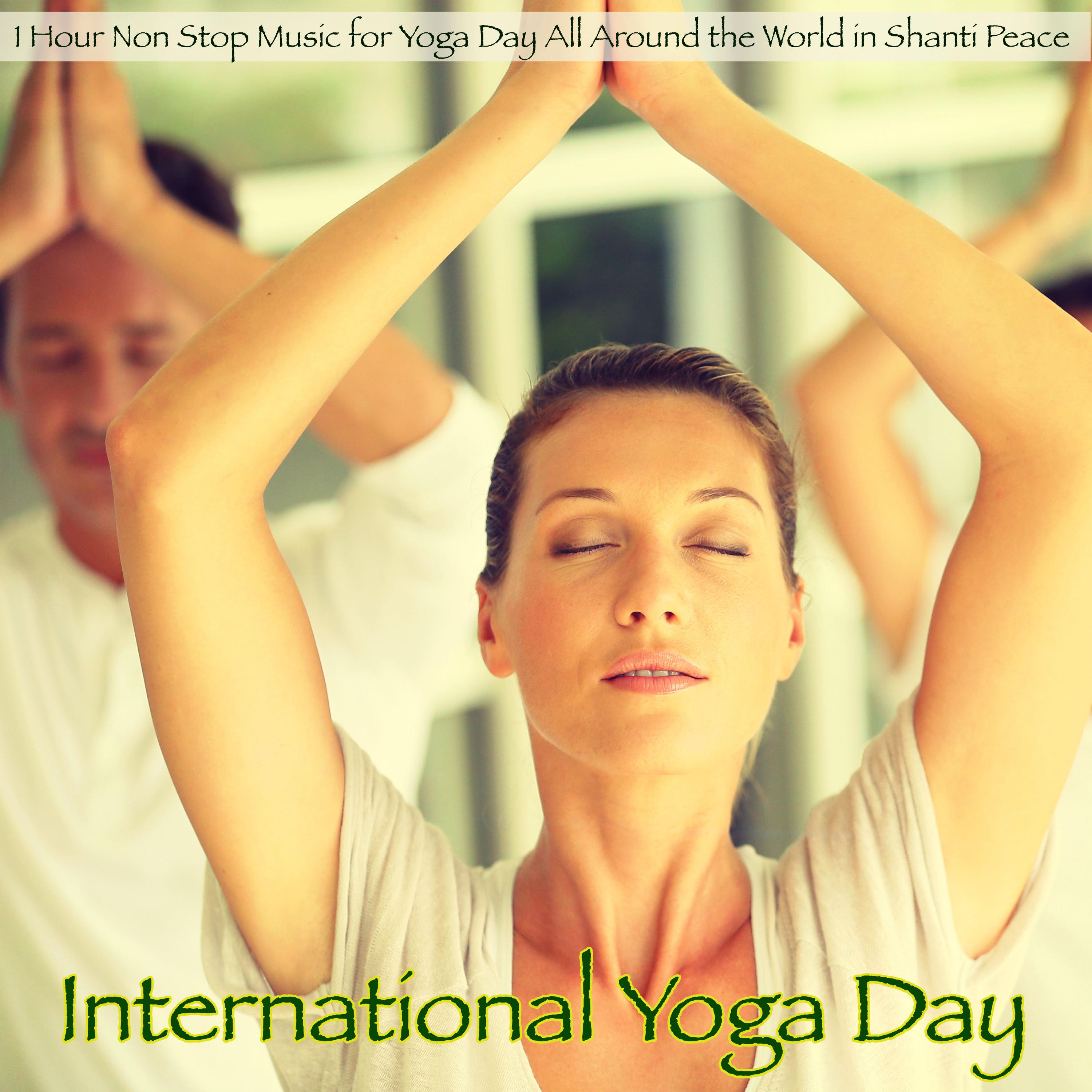 International Yoga Day – 1 Hour Non Stop Music for Yoga Day All Around the World in Shanti Peace
