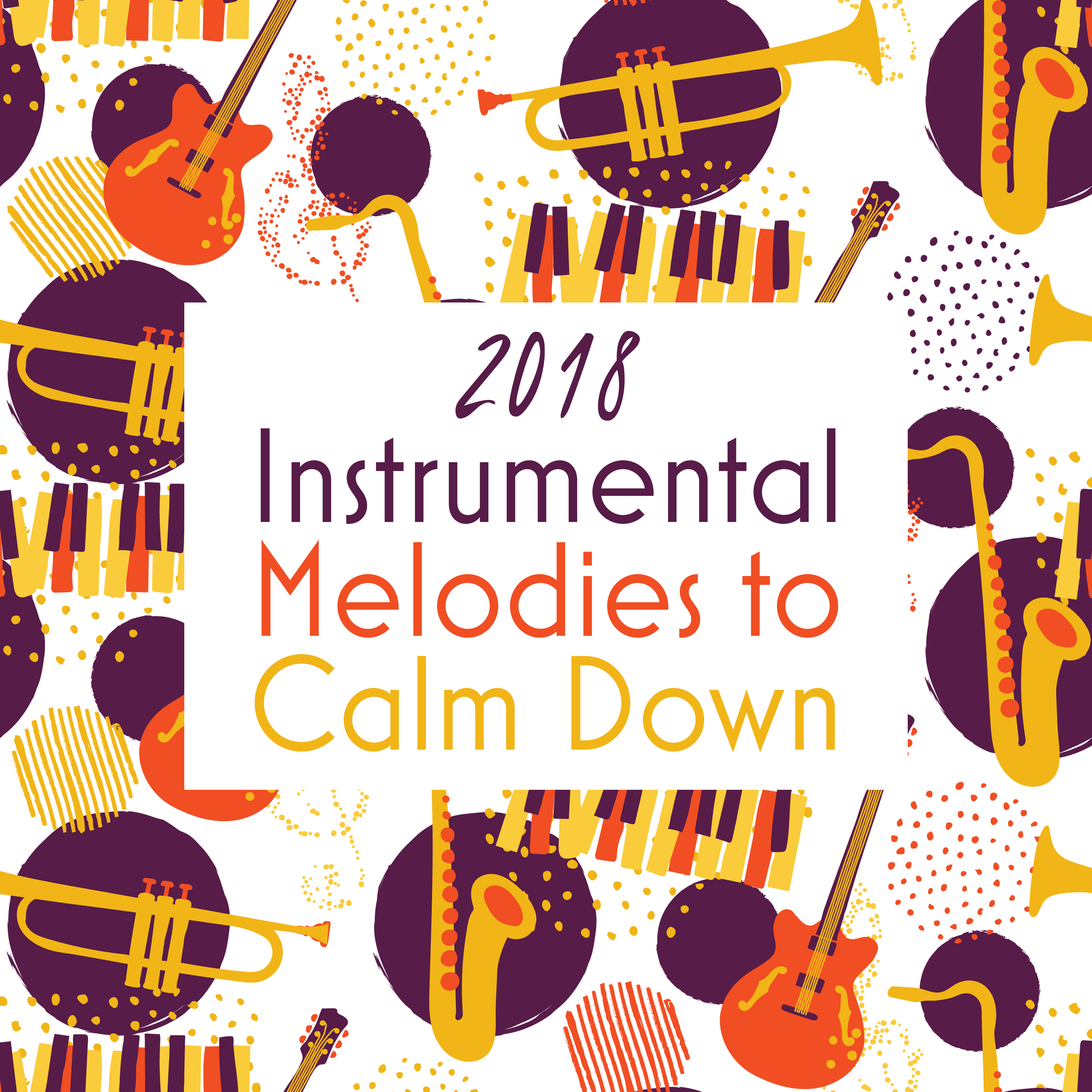 2018 Instrumental Melodies to Calm Down
