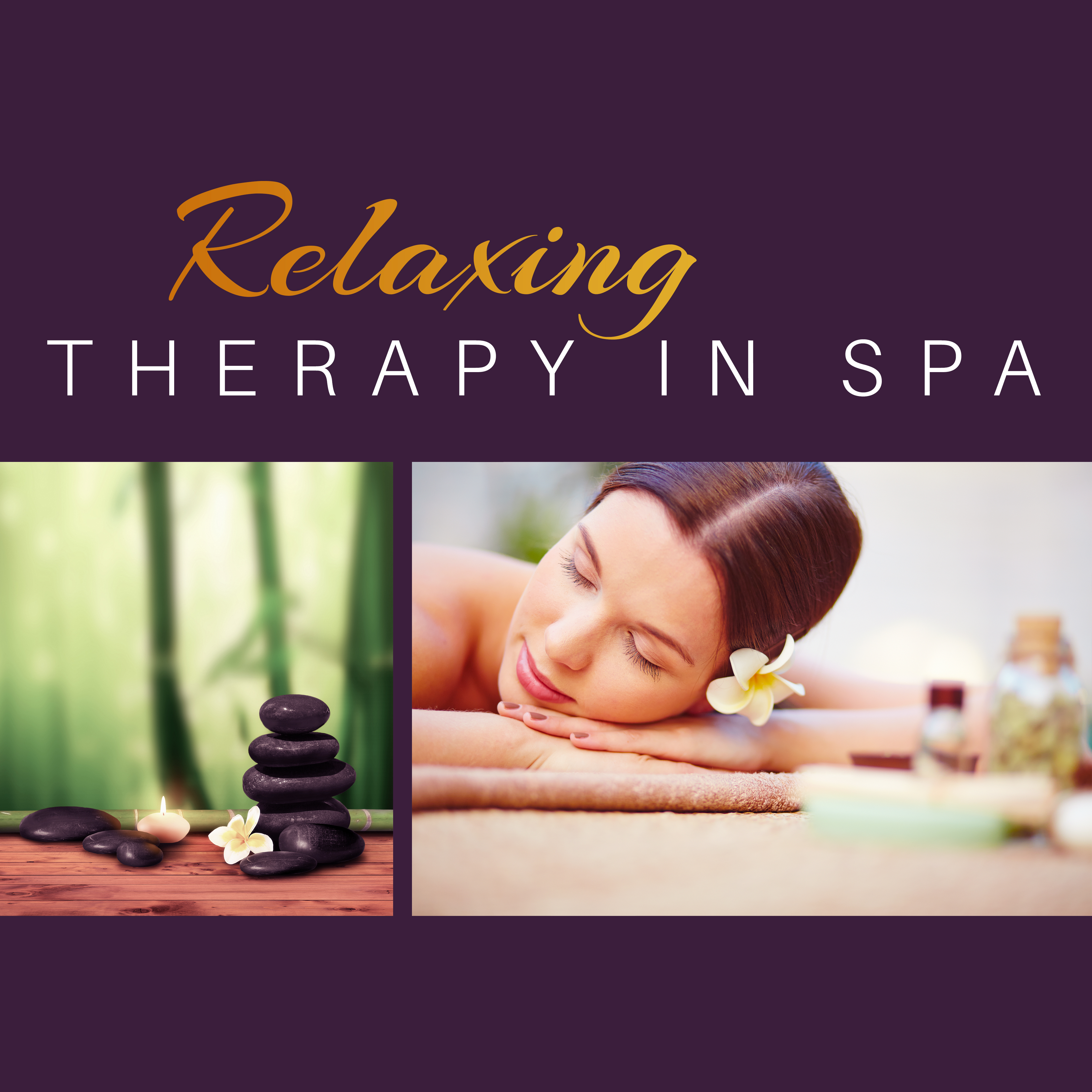 Relaxing Therapy in Spa – Deep Relief, Stress Free, Nature Sounds for Massage, Wellness, Gentle Piano, Oriental Sounds, Pure Mind, Spa Music