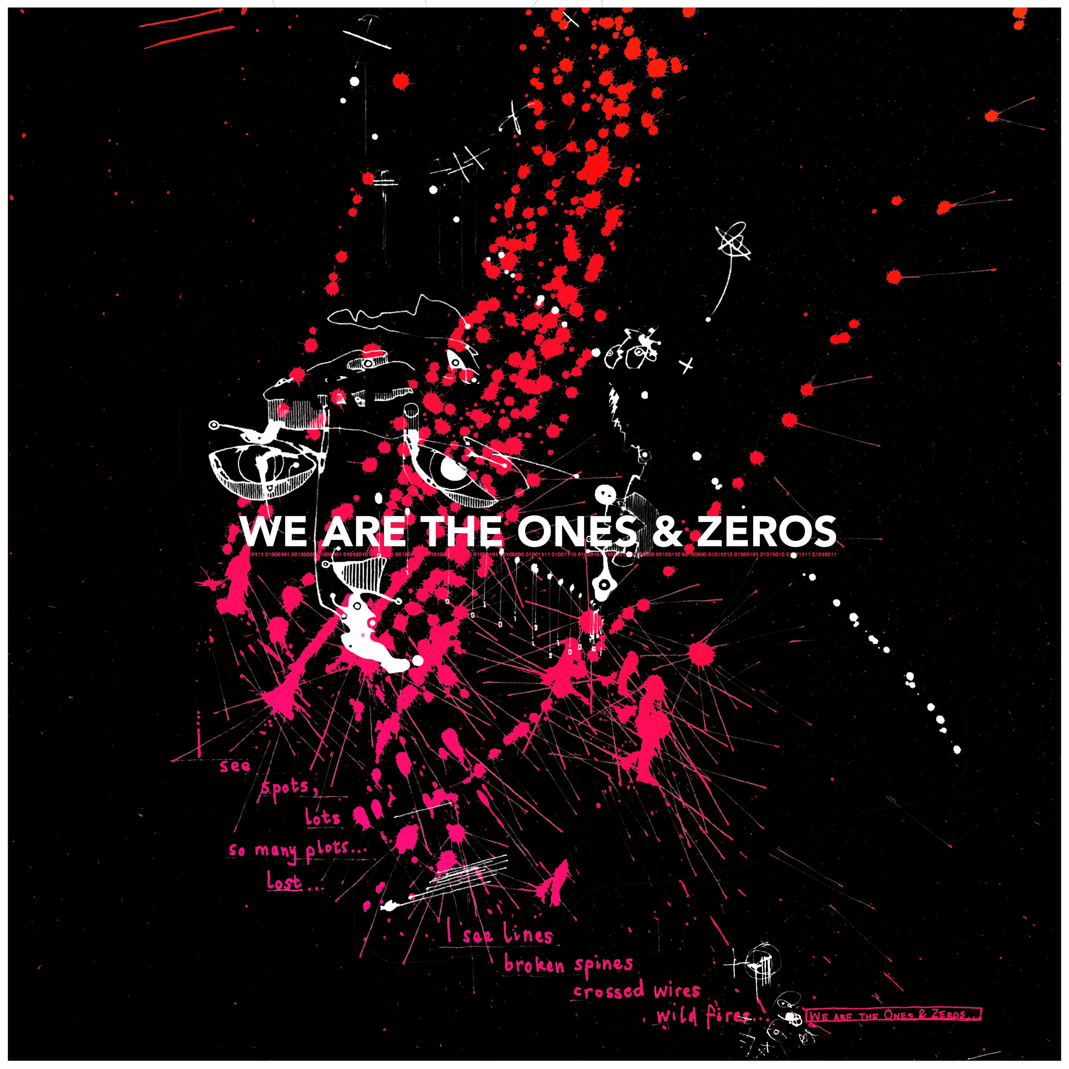 We Are the Ones & Zeros