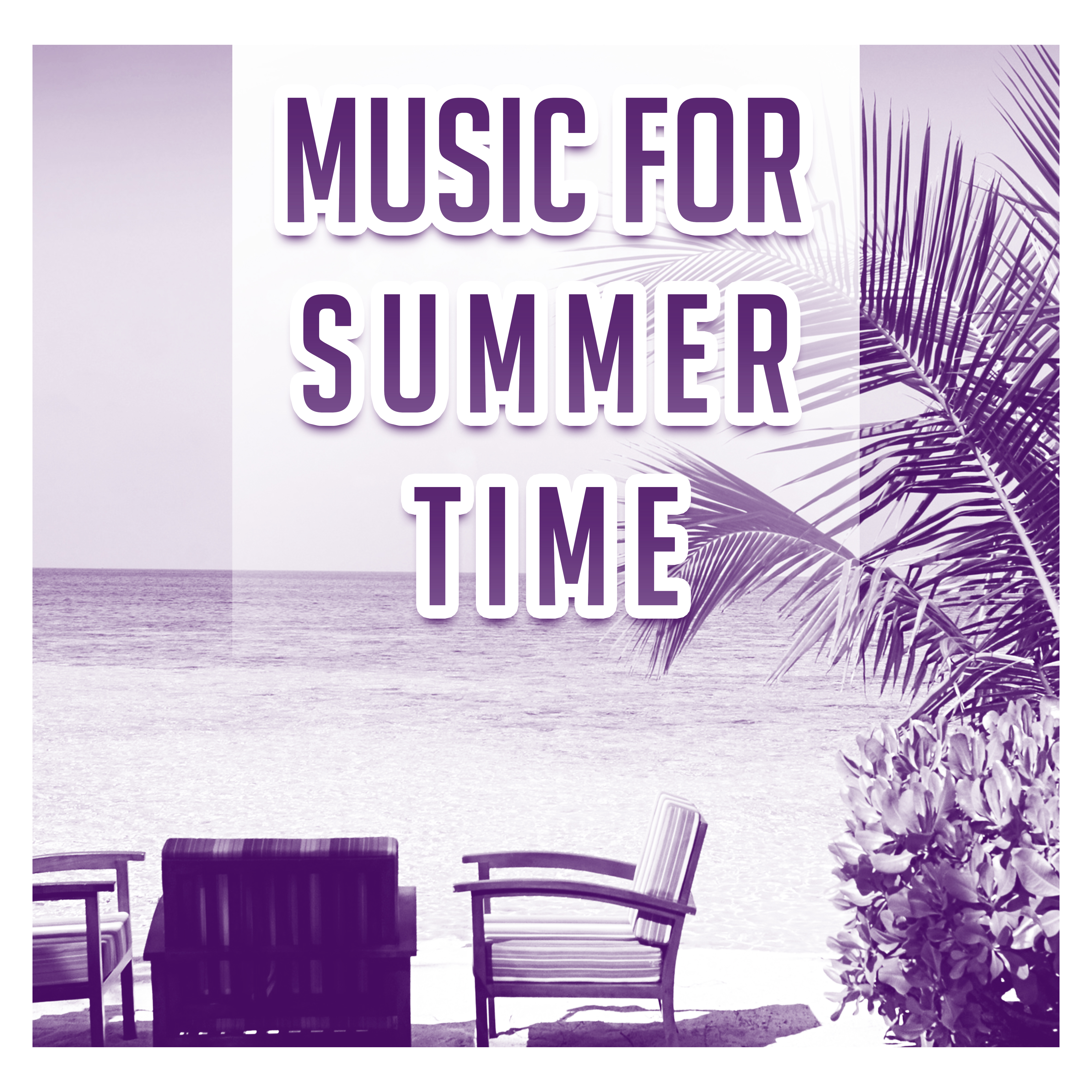 Music for Summer Time – Relaxing Chill Out Music, Sounds to Have Fun, Beach Lounge, Tropical Island