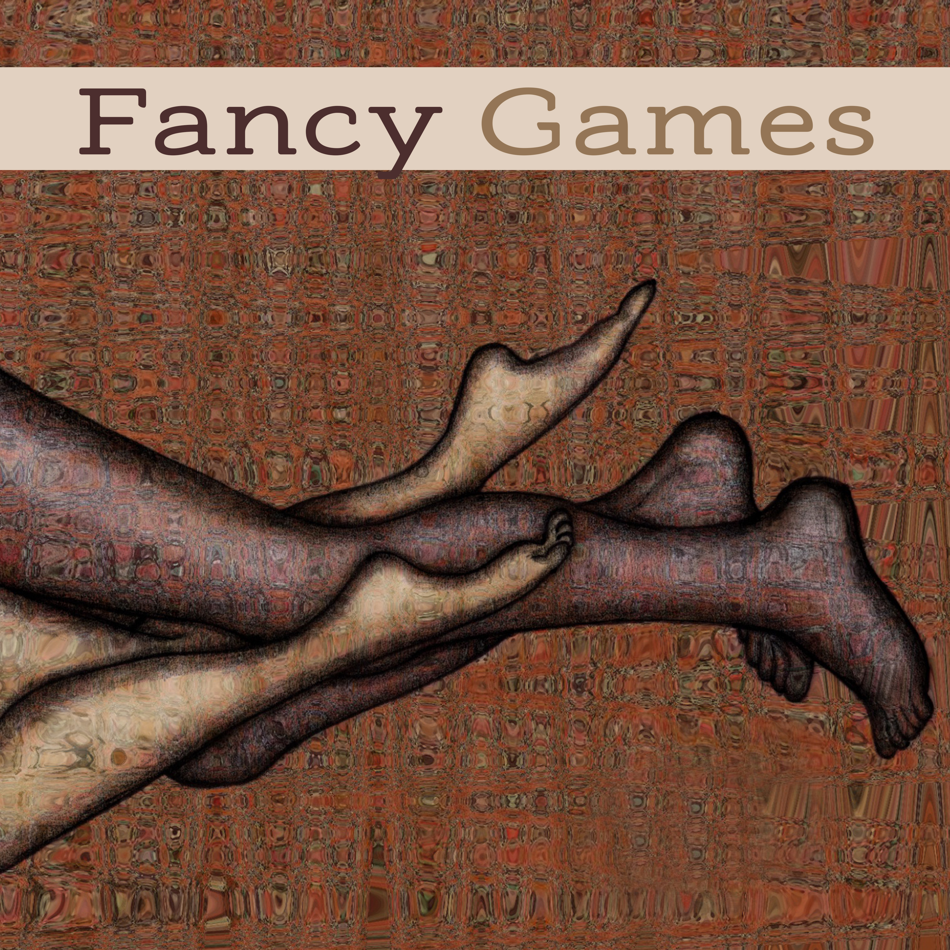 Fancy Games – Sensual Chill Out Music, Erotic Massage, **** Dance, Relaxation for Two, Tantric ***, Making Love, **** Vibrations
