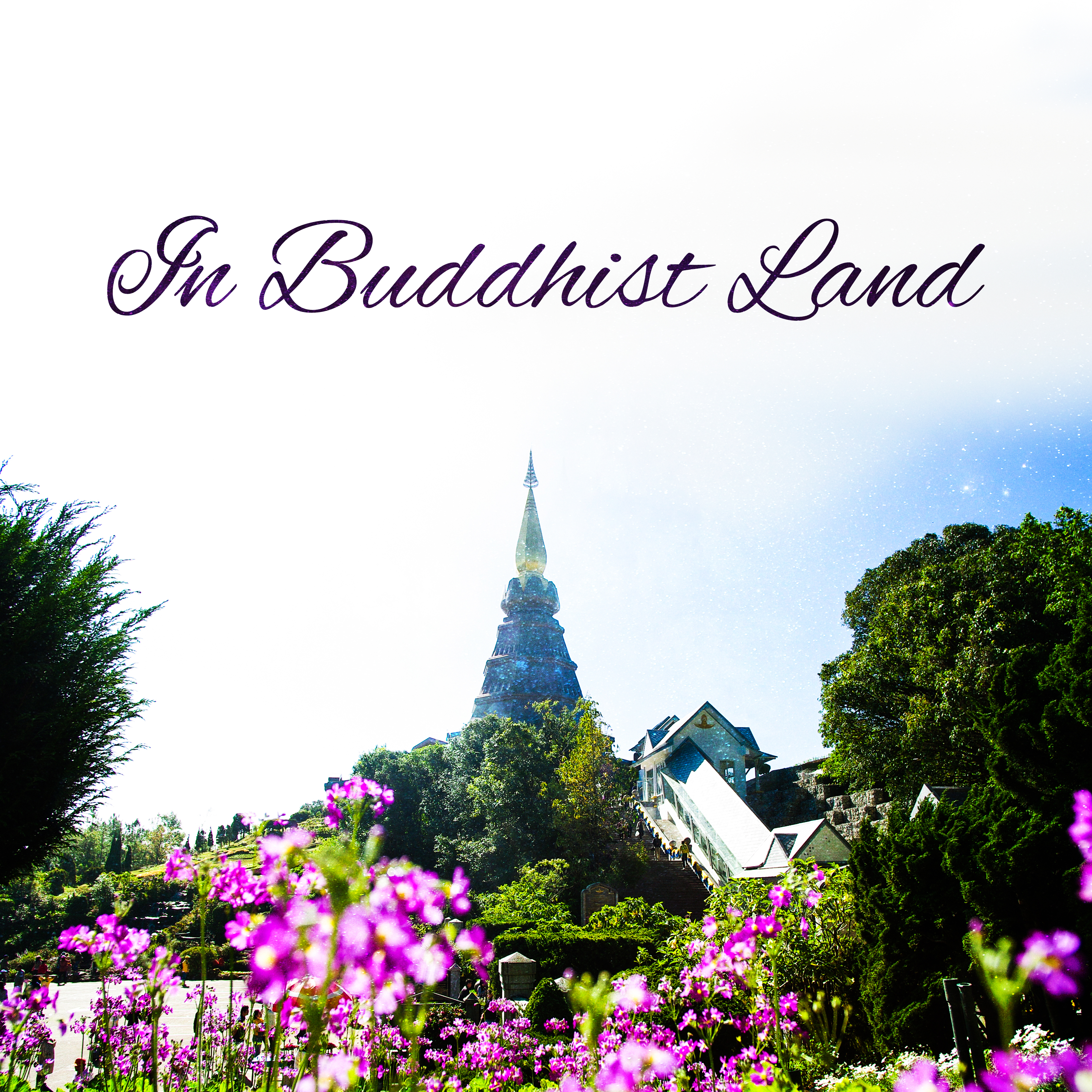 In Buddhist Land – Massage Therapy, Relaxation Sounds for Spa, Wellness, Peaceful Mind, Stress Relief, Meditation, Tranquility