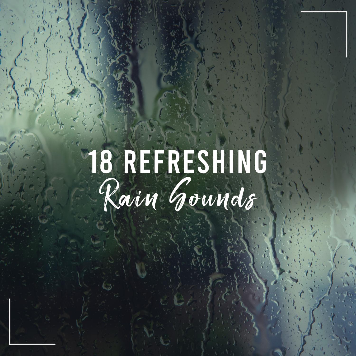 18 Refreshing Rain Sounds - Perfect for Sleeping, Meditating, Yoga, Studying, Relaxing or as White Noise