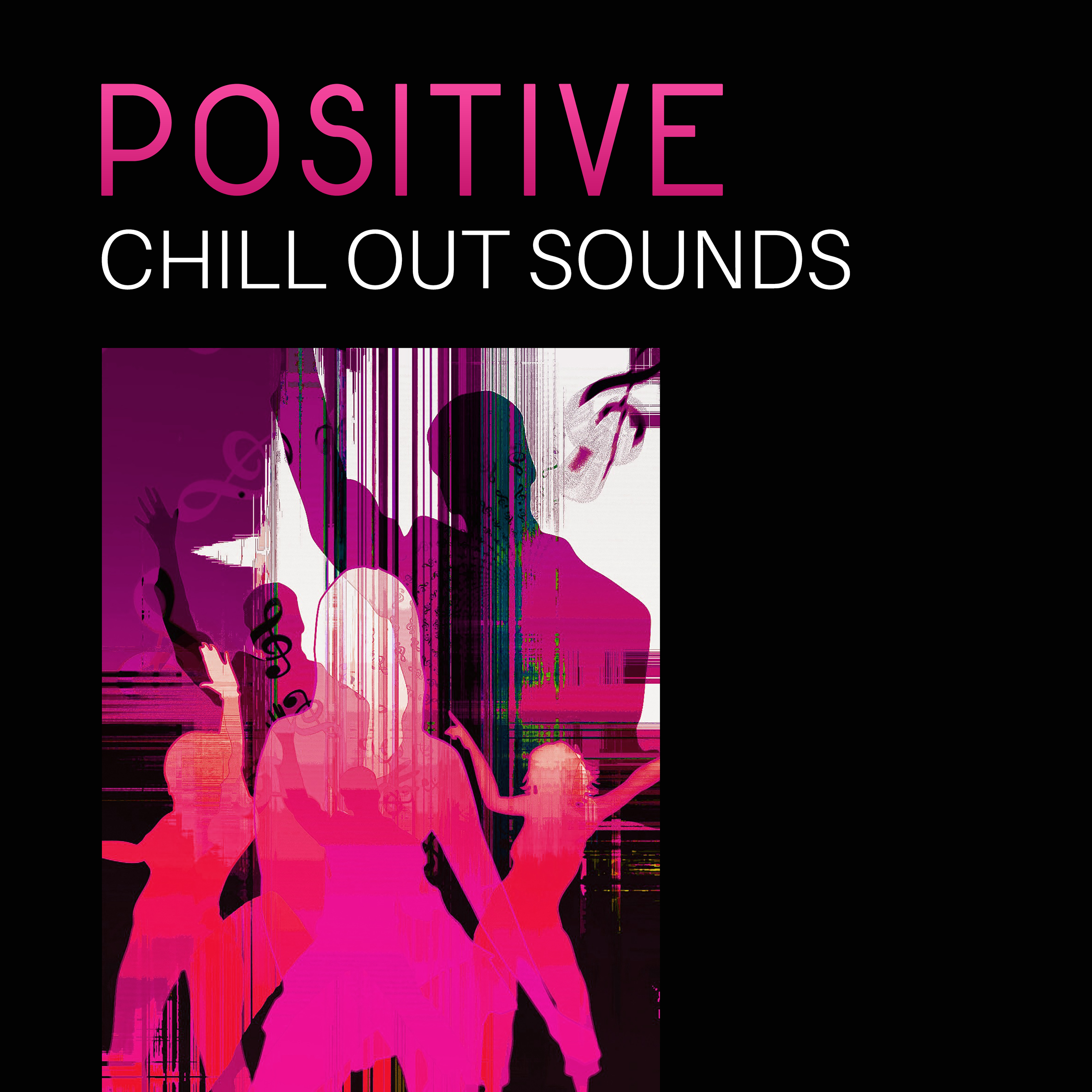 Positive Chill Out Sounds – Summer Time Relax, Chill Out Music for Peaceful Mind, Holiday Rest, Beach Lounge