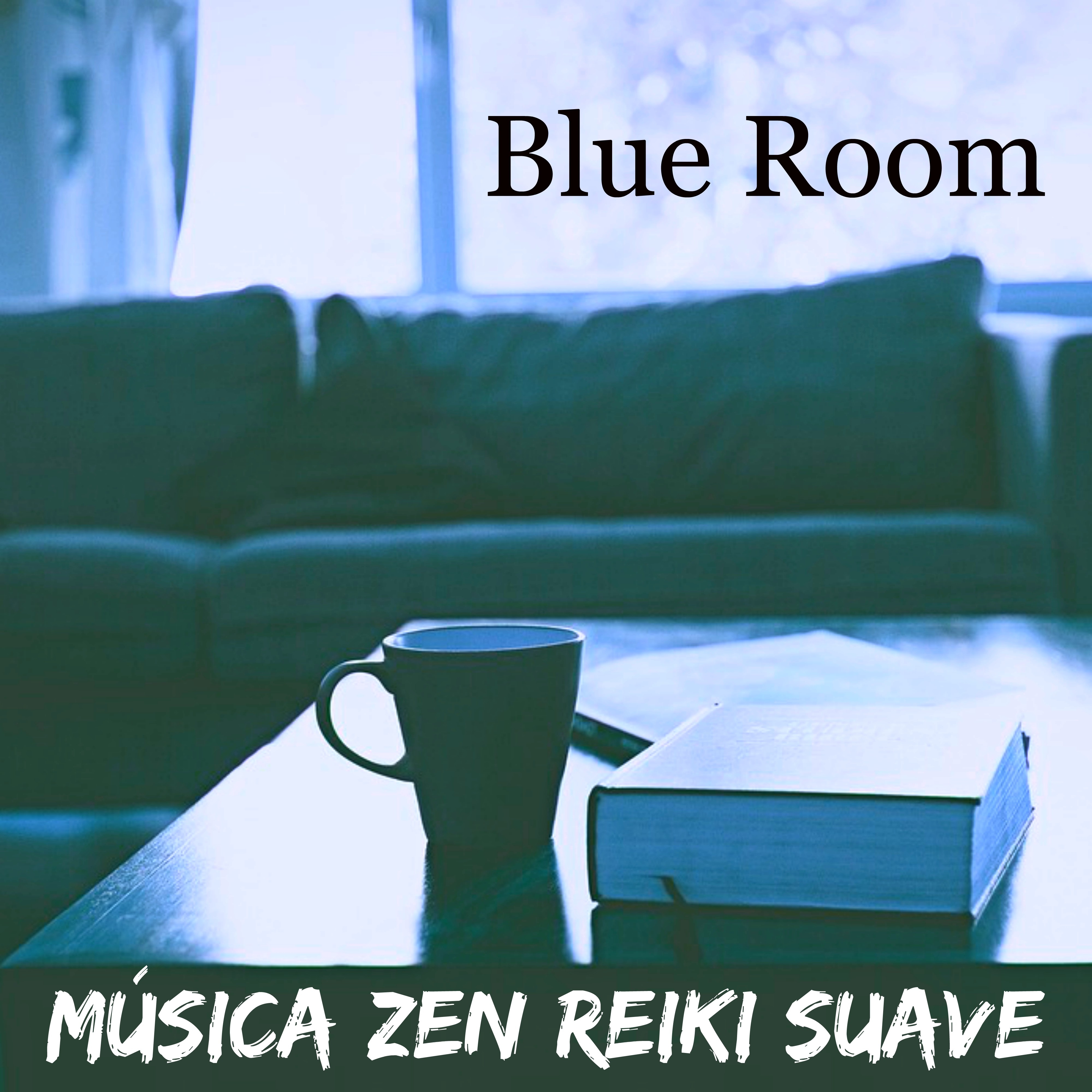 Blue Room - Música Zen Reiki Suave para Meditação Matinal Relaxamento Profundo Bom Sono com Sons da Natureza Instrumentais New Age