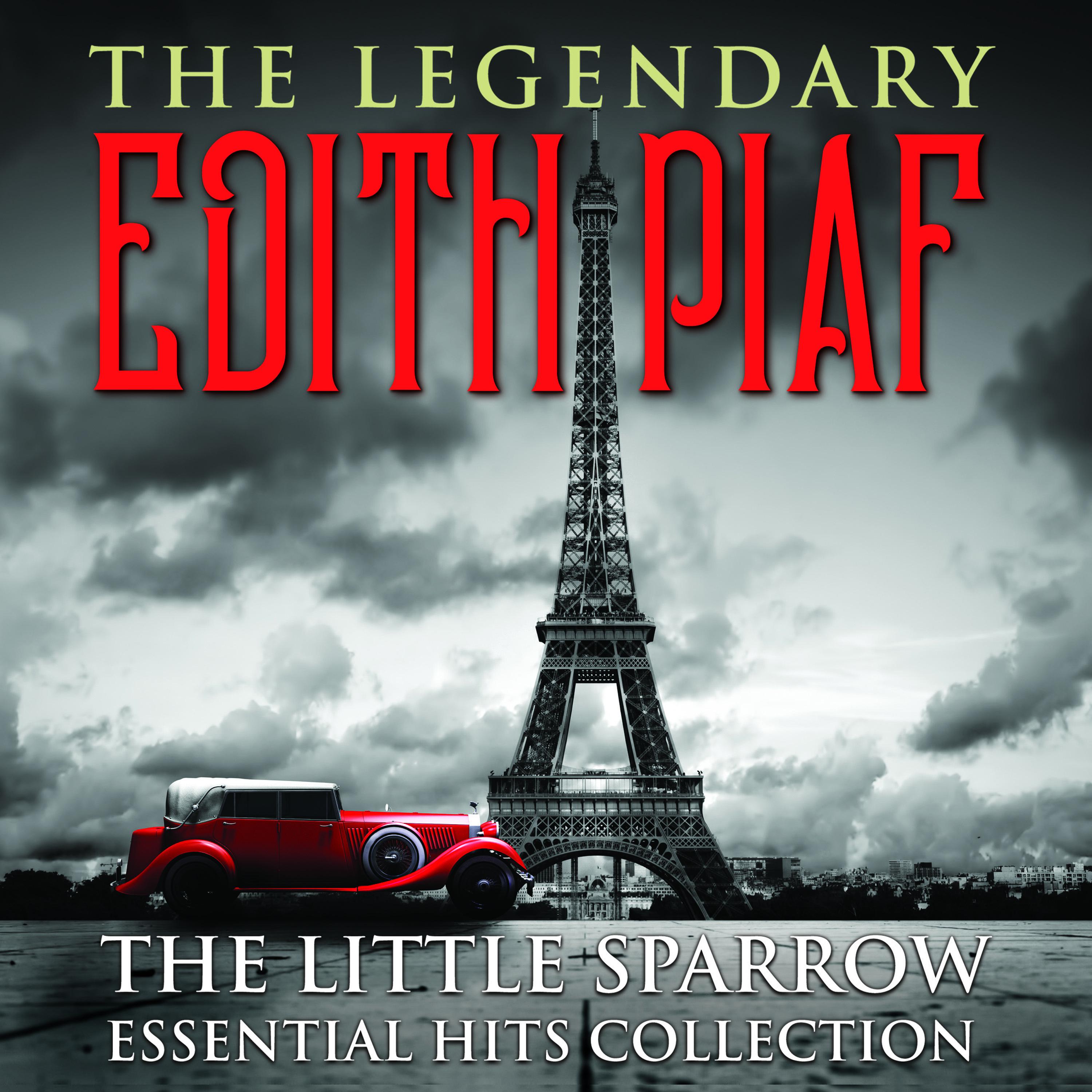 THE LEGENDARY EDITH PIAF - The Little Sparrow Essential Hits Collection