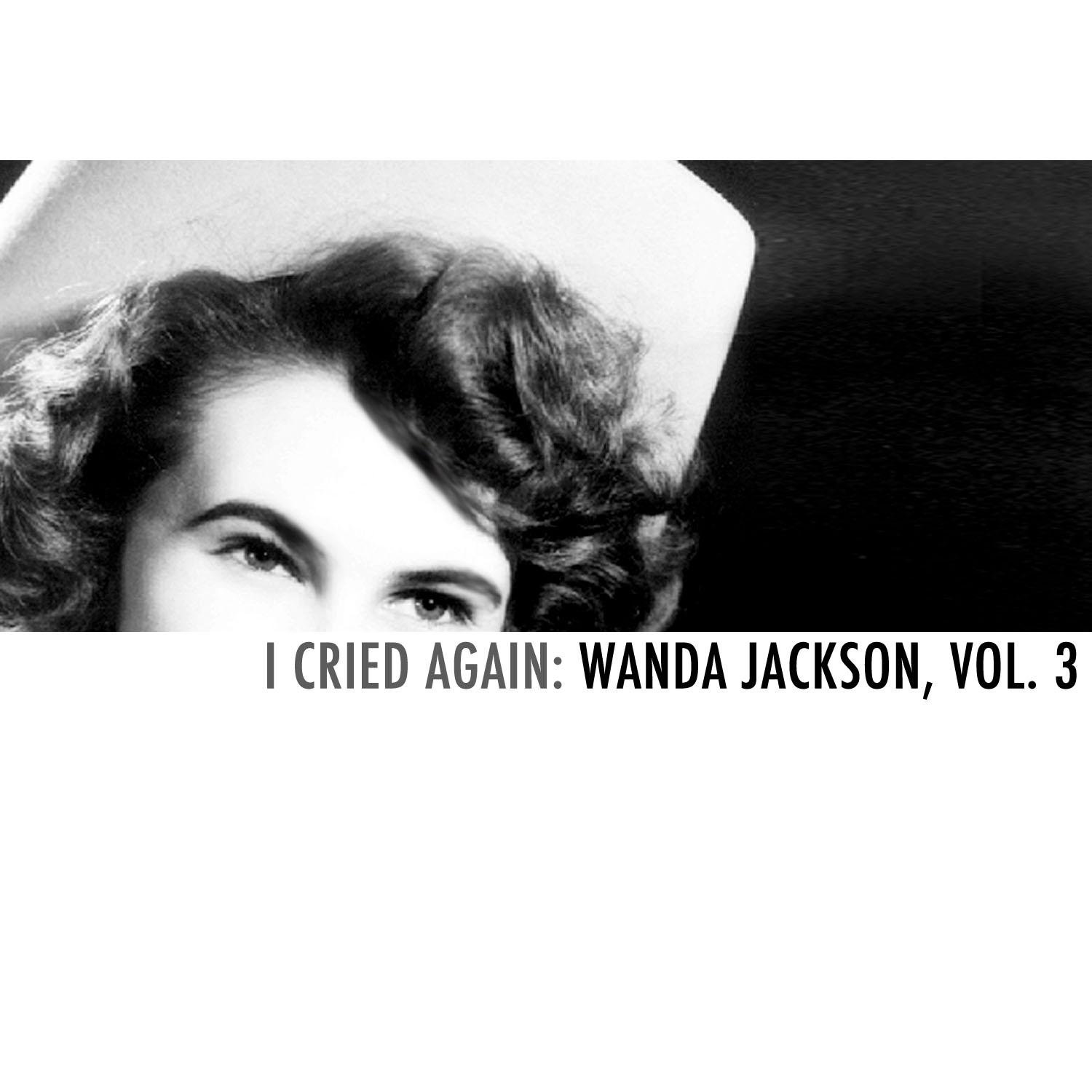 I Cried Again: Wanda Jackson, Vol. 3